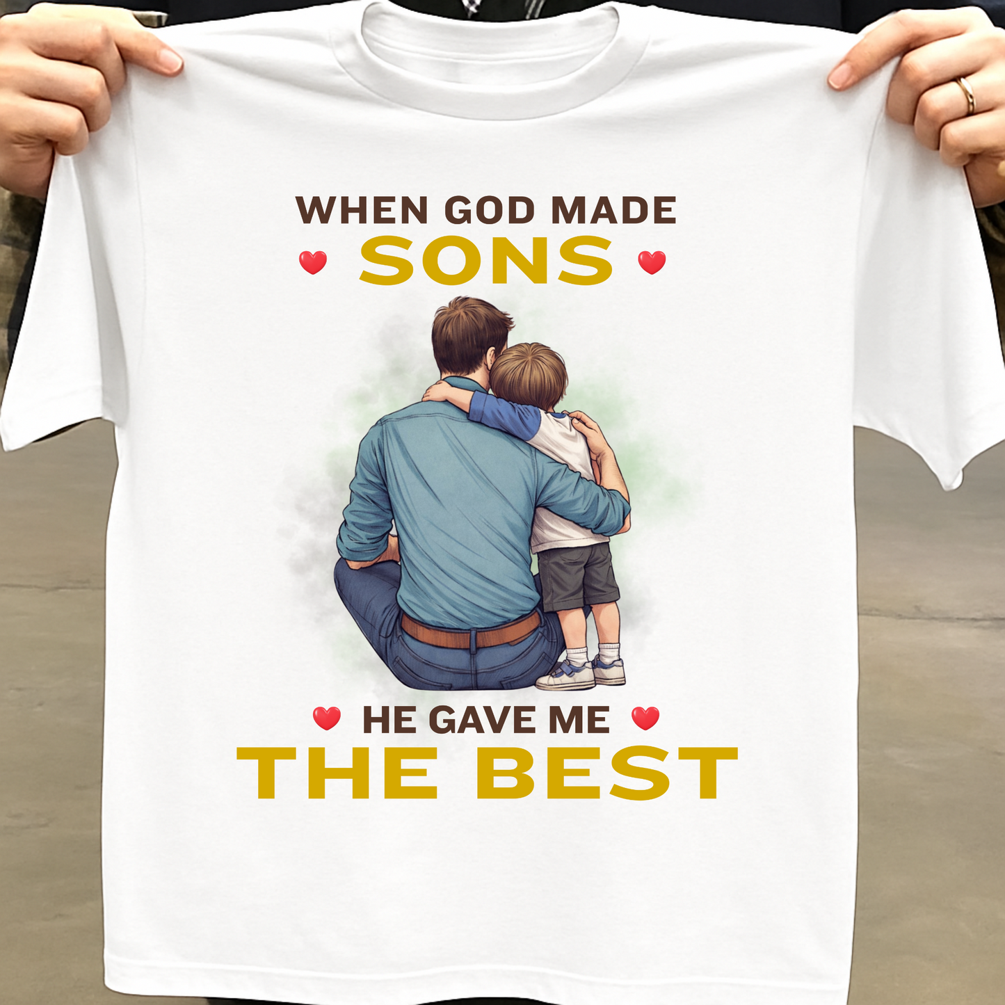 WHEN GOD MADE SONS, HE GAVE ME THE BEST (FATHER) CLASSIC T-SHIRT