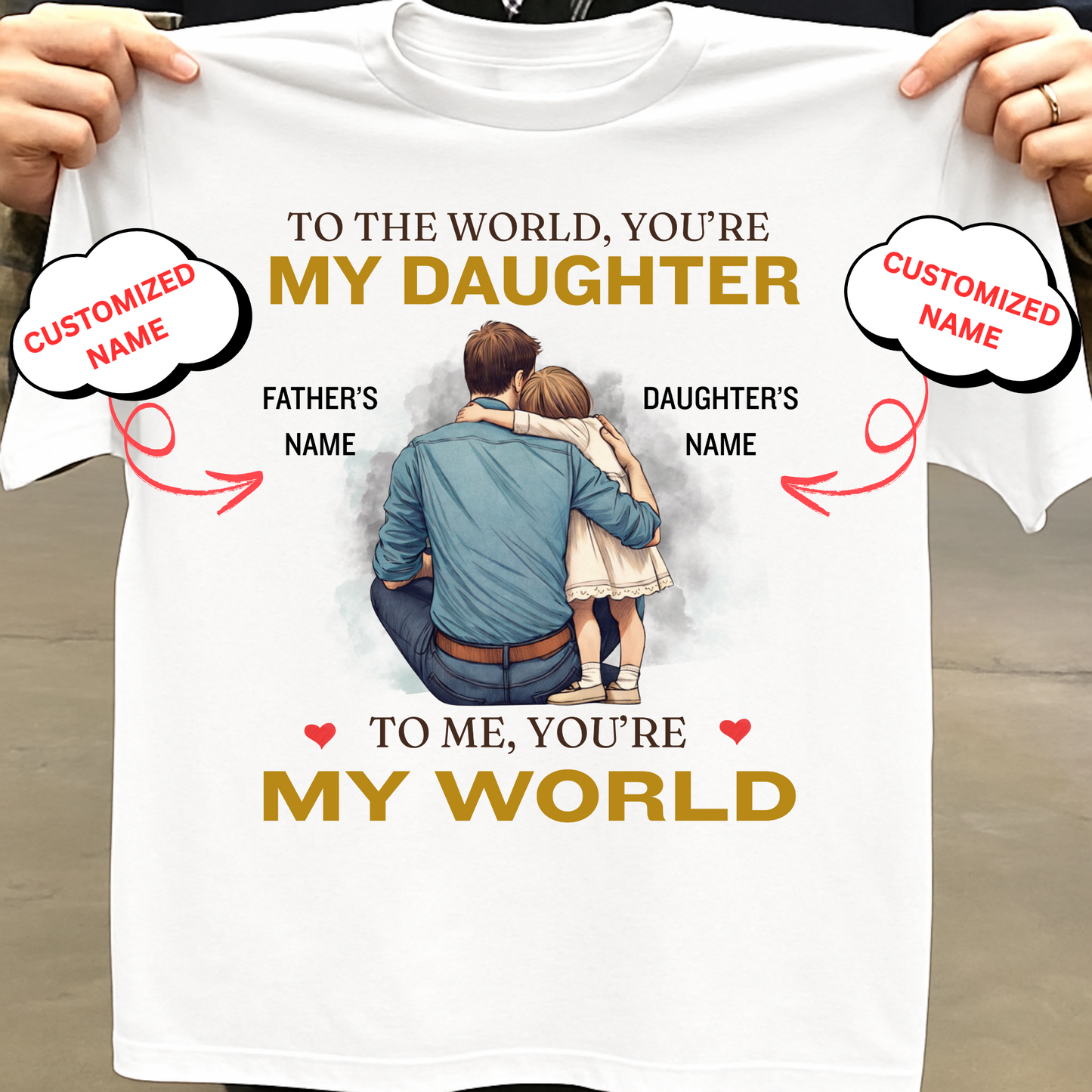 CUSTOMIZED-MY WORLD, MY DAUGHTER (FATHER) CLASSIC T-SHIRT)