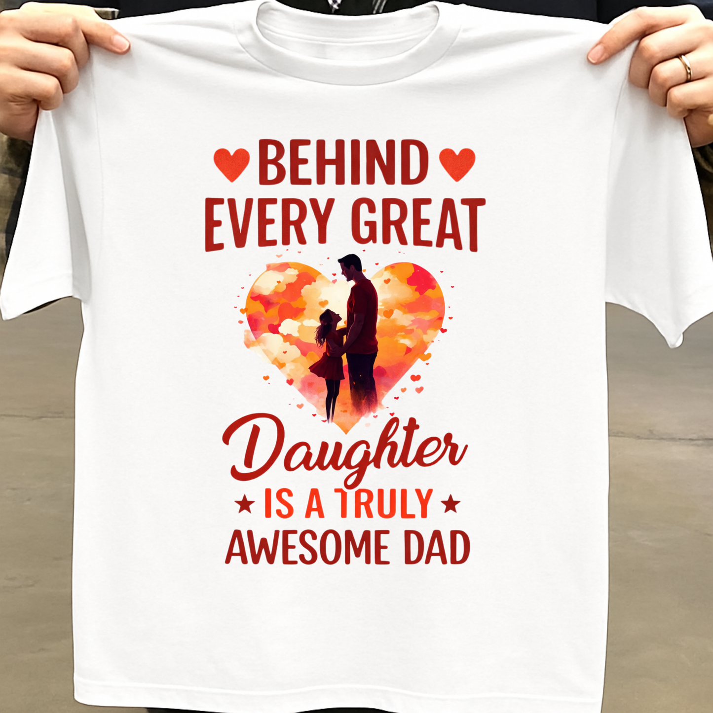BEHIND EVERY GREAT DAUGHTER IS A TRULY AWESOME DAD (FATHER & DAUGHTER) CLASSIC T-SHIRT