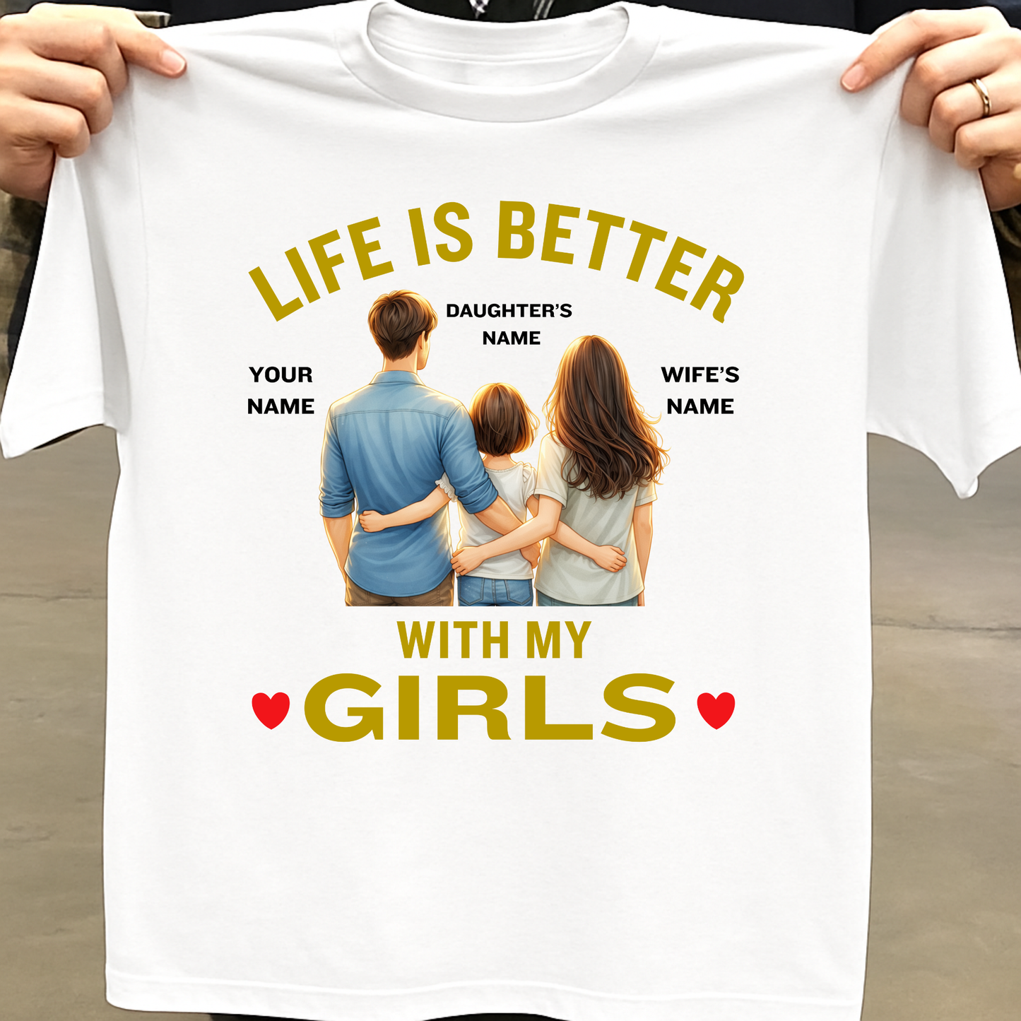 CUSTOMIZED-LIFE IS BETTER WITH MY GIRLS (DAUGHTER & WIFE) FATHER CLASSIC T-SHIRT
