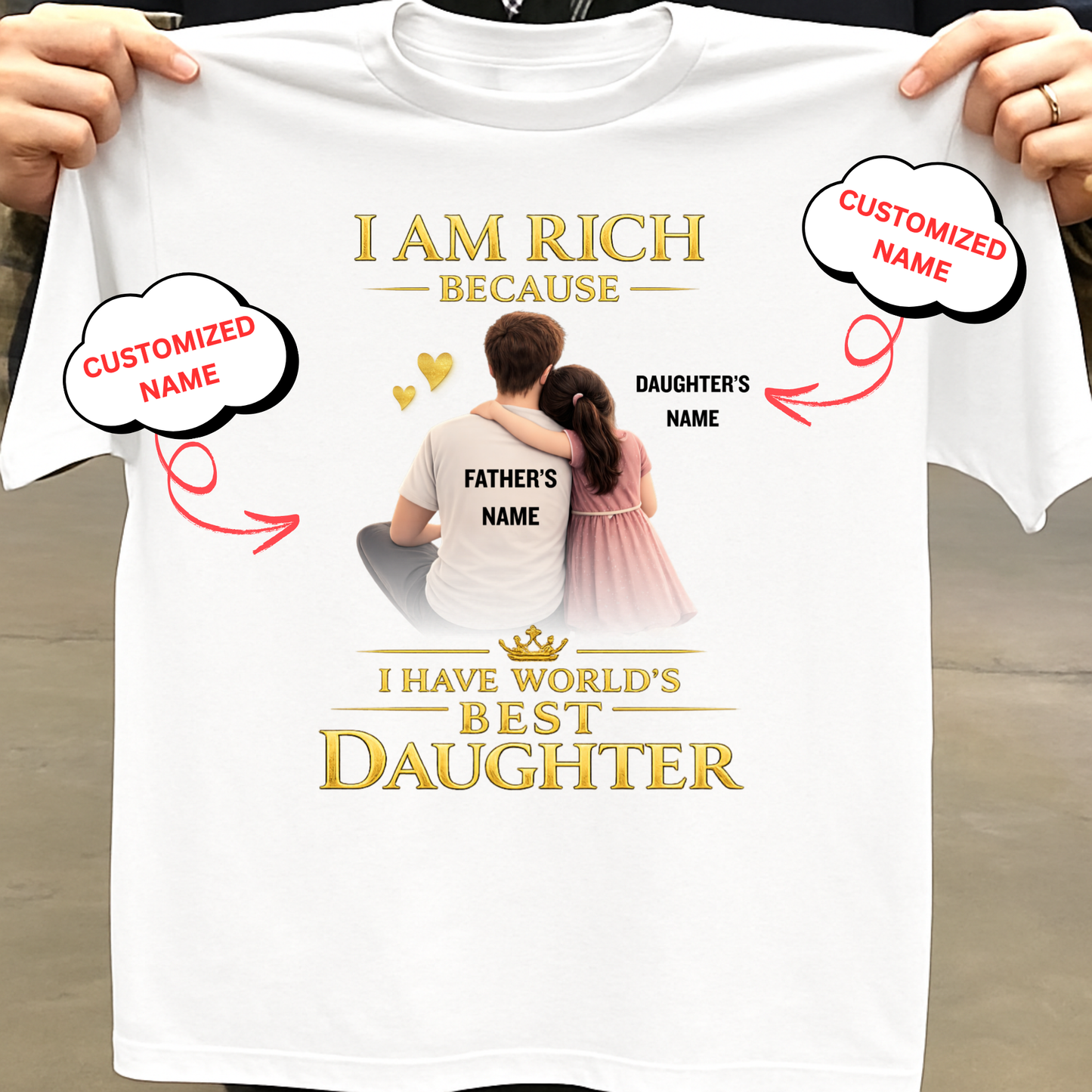 CUSTOMIZED- I AM RICH BECAUSE I HAVE WORLD'S BEST DAUGHTER (FATHER WITH DAUGHTER) CLASSIC T-SHIRT