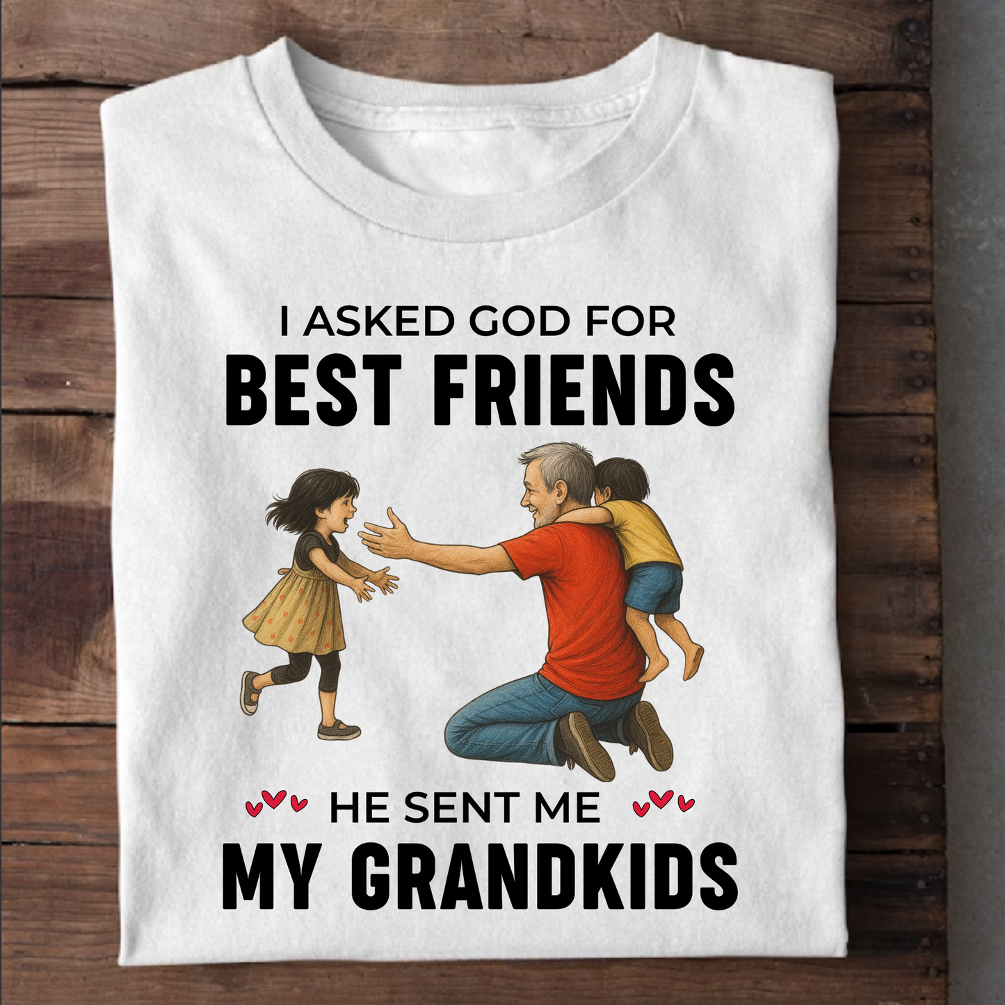 I ASKED GOD FOR BEST FRIENDS HE SENT ME MY GRANDKIDS CLASSIC T-SHIRT