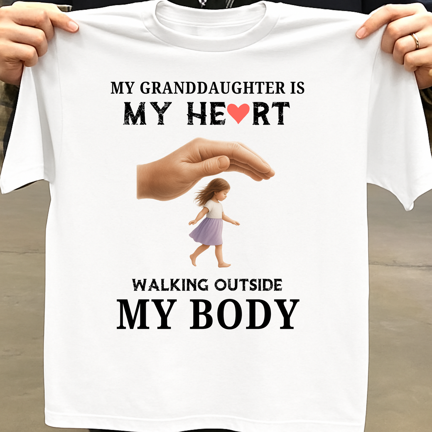 MY GRANDDAUGHTER IS MY HEART WALKING OUTSIDE MY BODY CLASSIC T-SHIRT