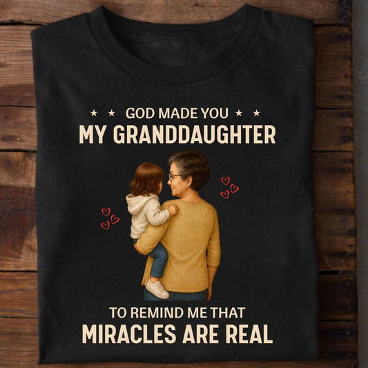GOD MADE YOU MY GRANDDAUGHTER TO REMIND ME THAT MIRACLES ARE REAL (GRANDMOTHER)-CLASSIC T-SHIRT