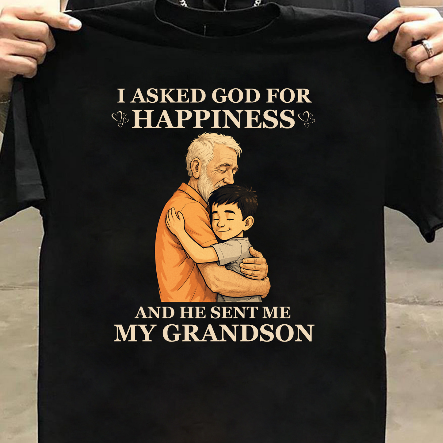 I ASKED GOD FOR HAPPINESS, HE SENT ME MY GRANDSON (GRANDFATHER) CLASSIC COTTON T-SHIRT