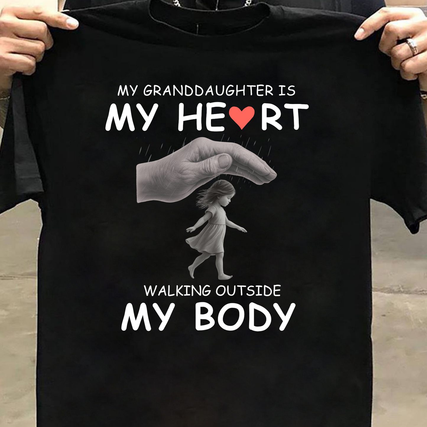 MY GRANDDAUGHTER IS MY HEART WALKING OUTSIDE MY BODY CLASSIC T-SHIRT