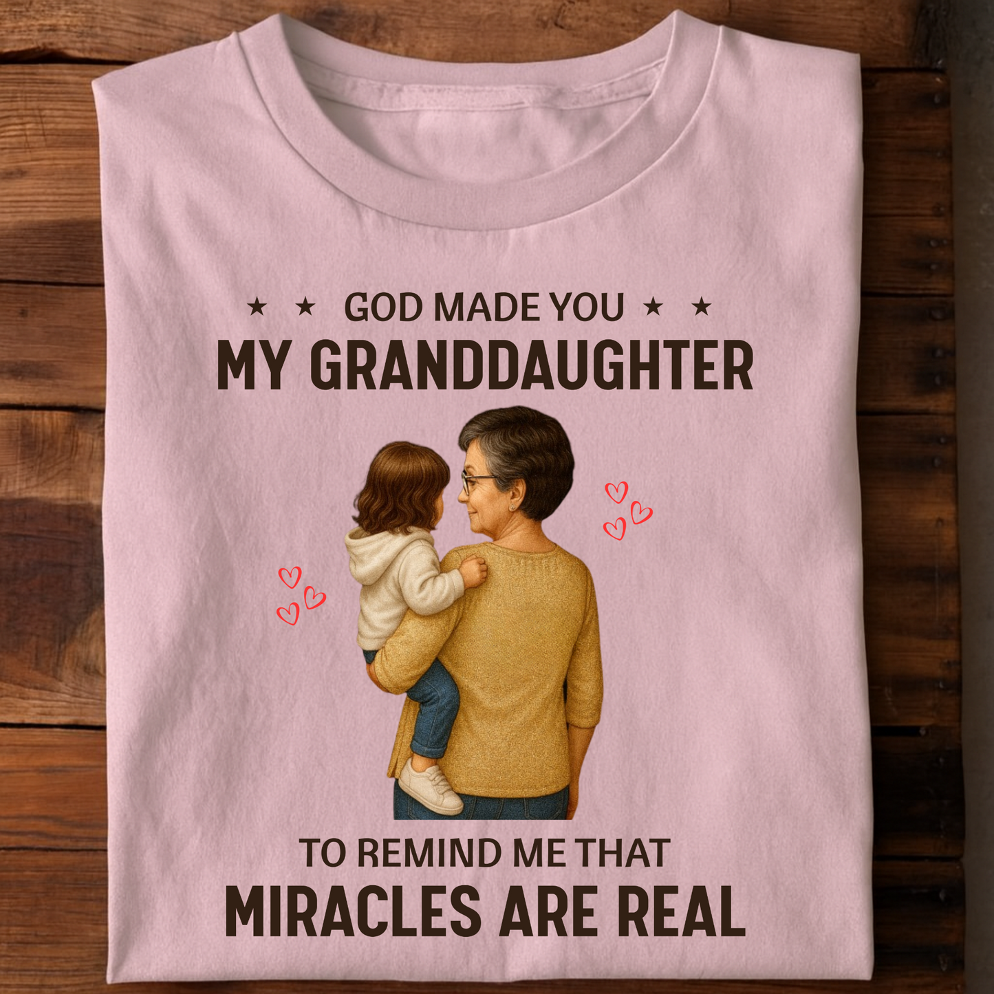 GOD MADE YOU MY GRANDDAUGHTER TO REMIND ME THAT MIRACLES ARE REAL (GRANDMOTHER)-CLASSIC T-SHIRT