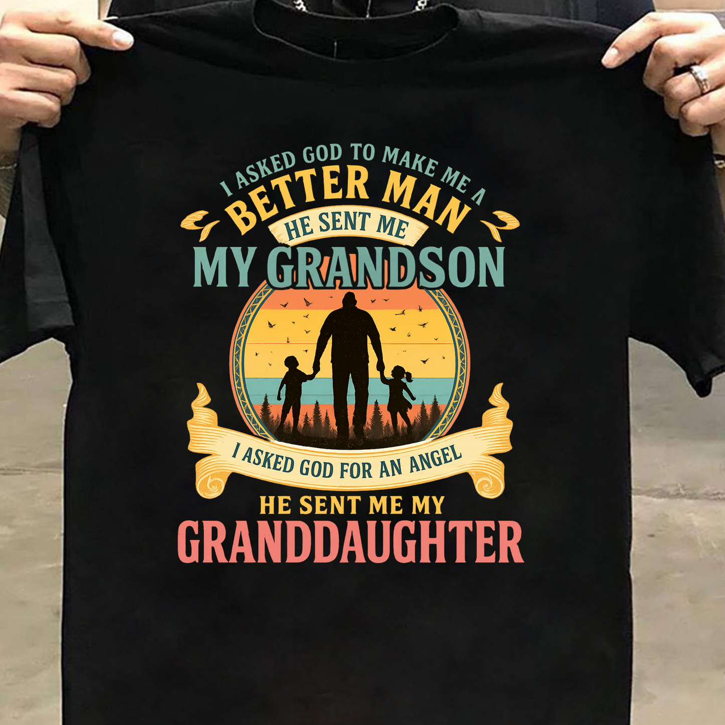 FOR BETTER MAN HE SENT ME MY GRANDSON AND FOR ANGEL HE SENT  ME MY GRANDDAUGHTER CLASSIC T-SHIRT