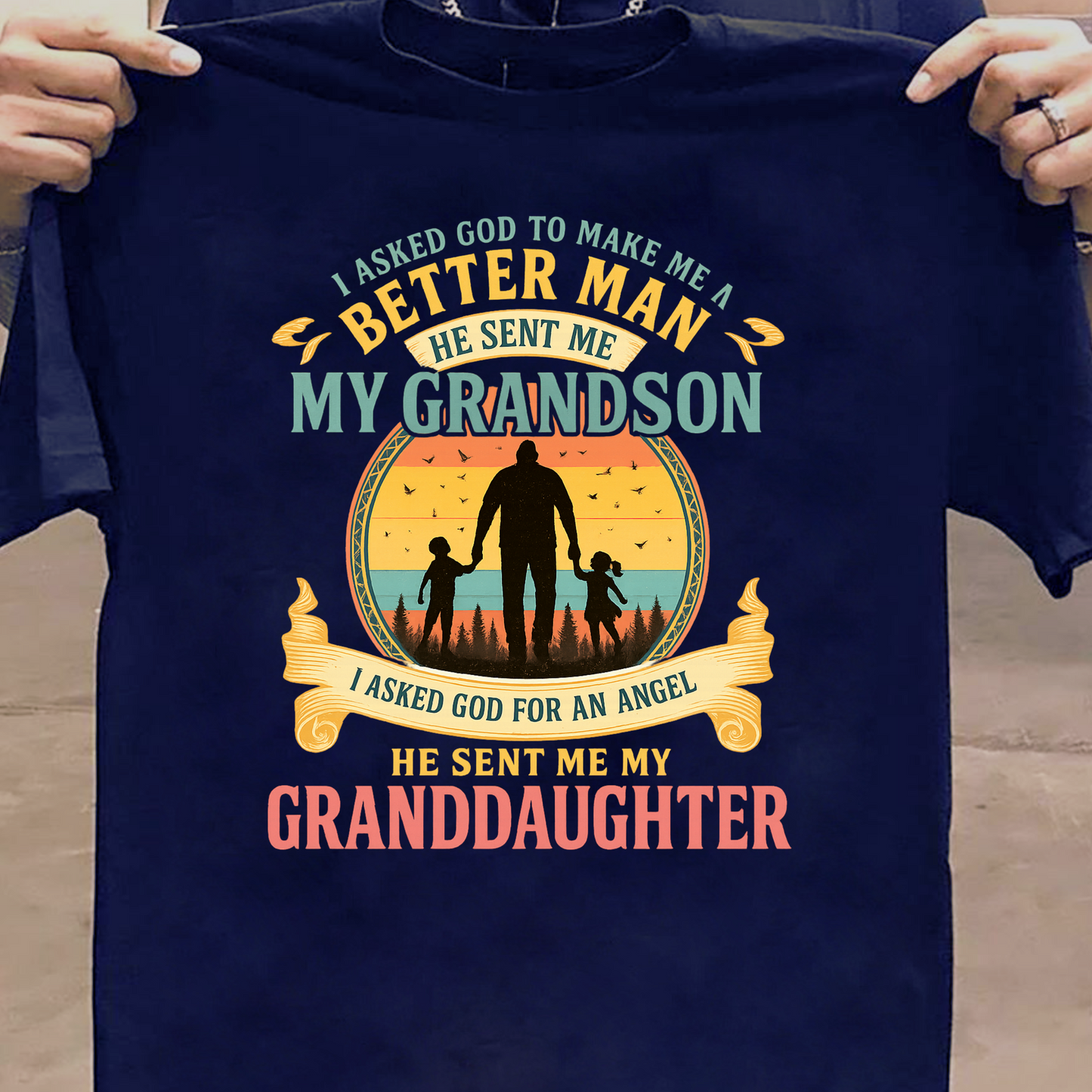FOR BETTER MAN HE SENT ME MY GRANDSON AND FOR ANGEL HE SENT  ME MY GRANDDAUGHTER CLASSIC T-SHIRT