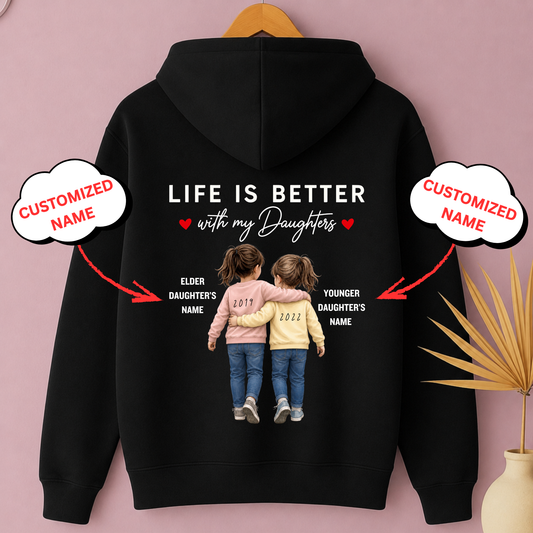 CUSTOMIZED-LIFE IS BETTER WITH MY DAUGHTERS (TWO DAUGHTERS) PREMIUM HOODIE BACK SIDE