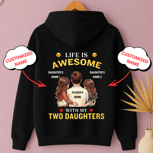 CUSTOMIZED-LIFE IS AWESOME WITH MY TWO DAUGHTERS (FATHER & DAUGHTERS) PREMIUM HOODIE BACK PRINT
