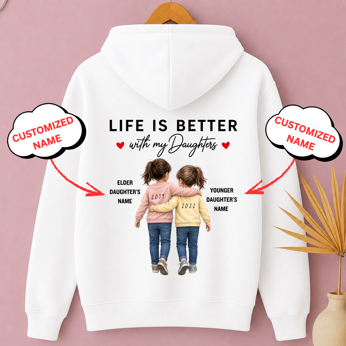 CUSTOMIZED-LIFE IS BETTER WITH MY DAUGHTERS (TWO DAUGHTERS) PREMIUM HOODIE BACK SIDE