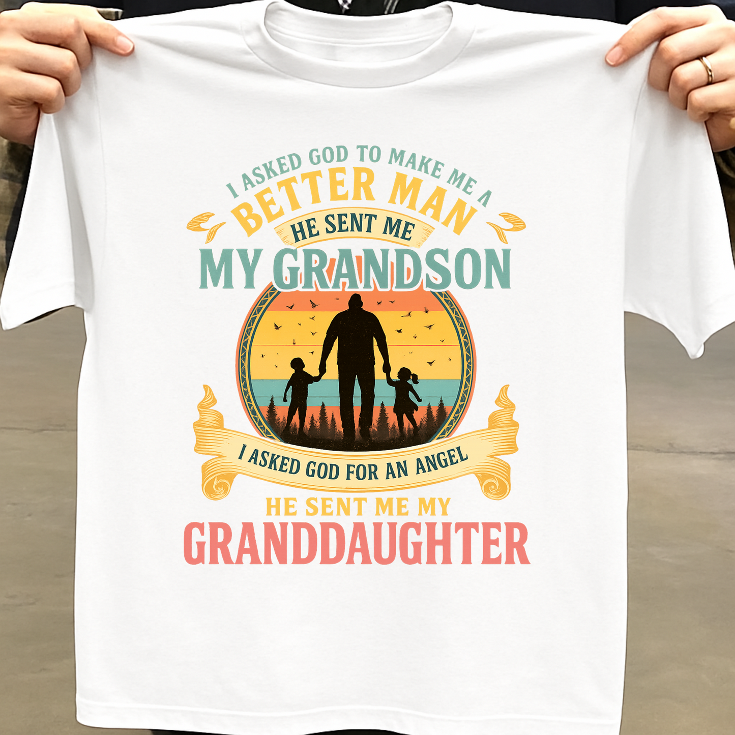FOR BETTER MAN HE SENT ME MY GRANDSON AND FOR ANGEL HE SENT  ME MY GRANDDAUGHTER CLASSIC T-SHIRT
