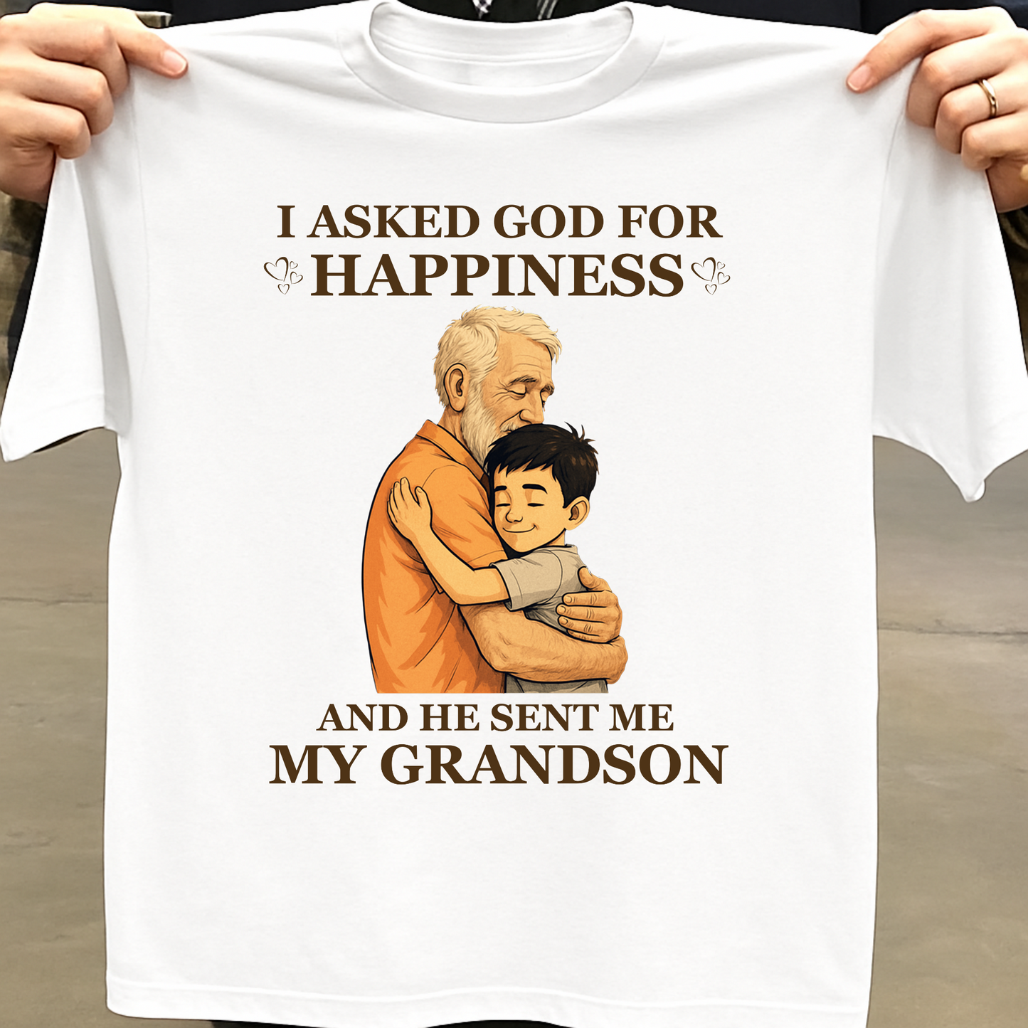 I ASKED GOD FOR HAPPINESS, HE SENT ME MY GRANDSON (GRANDFATHER) CLASSIC COTTON T-SHIRT