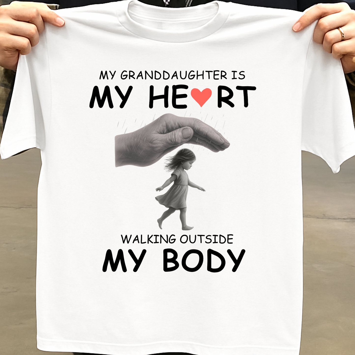 MY GRANDDAUGHTER IS MY HEART WALKING OUTSIDE MY BODY CLASSIC T-SHIRT