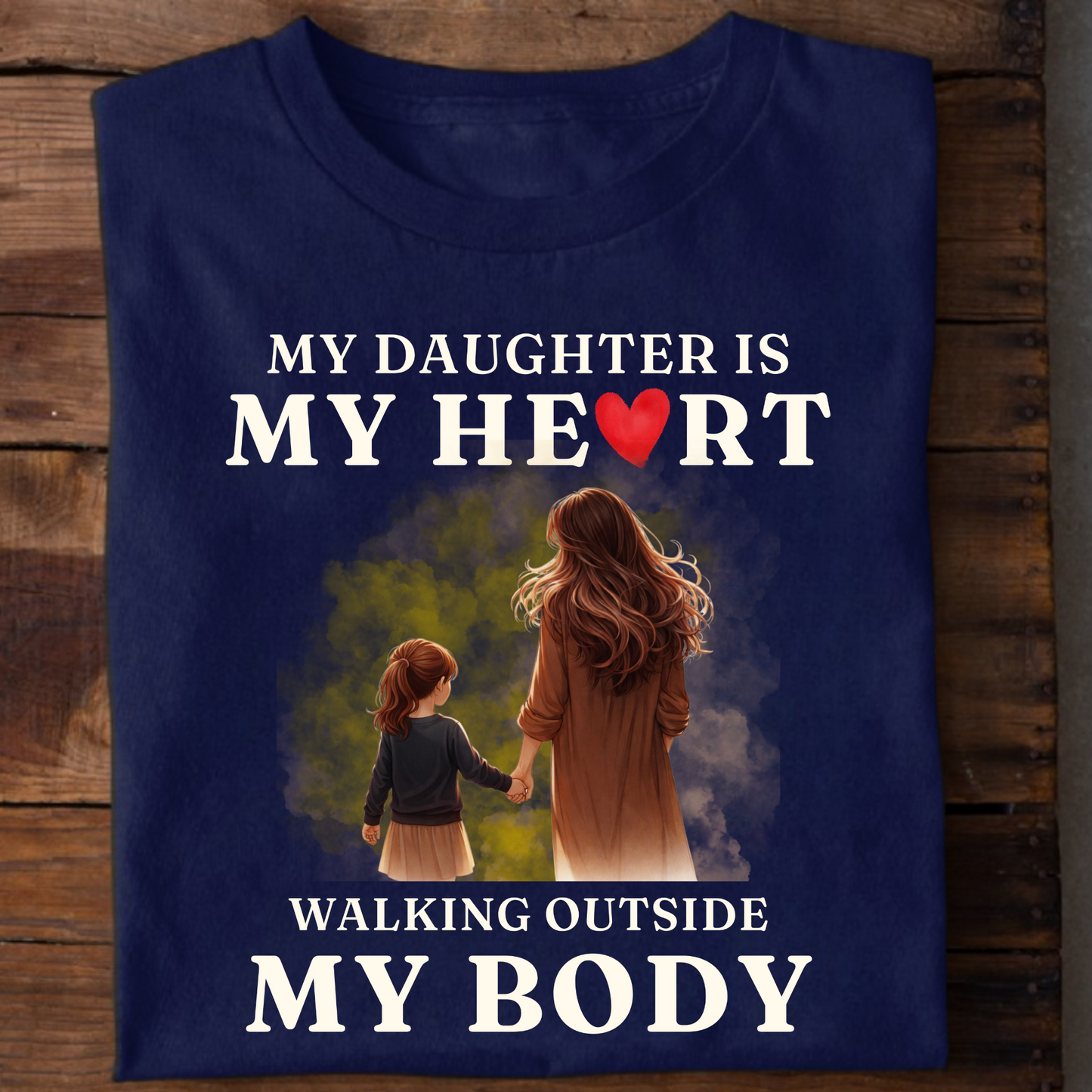 MY DAUGHTER, MY HEART WALKING OUTSIDE MY BODY (MOTHER) CLASSIC T-SHIRT