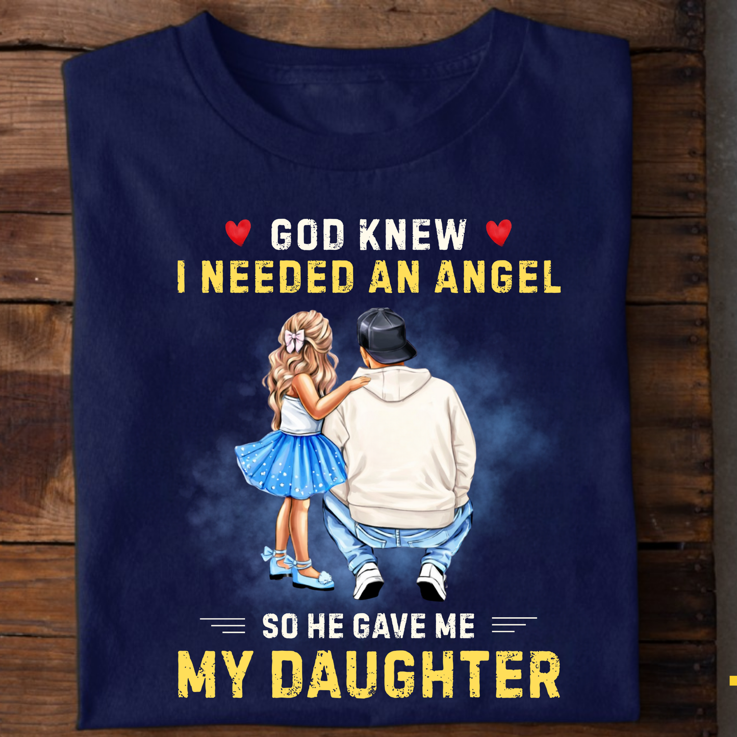 I NEEDED AN ANGEL, HE GAVE ME MY DAUGHTER (FATHER) CLASSIC T-SHIRT
