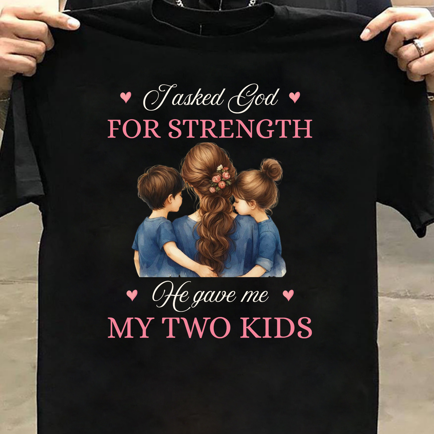 I ASKED GOD FOR STRENGTH, HE GAVE ME MY TWO KIDS (MOTHER) CLASSIC T-SHIRT