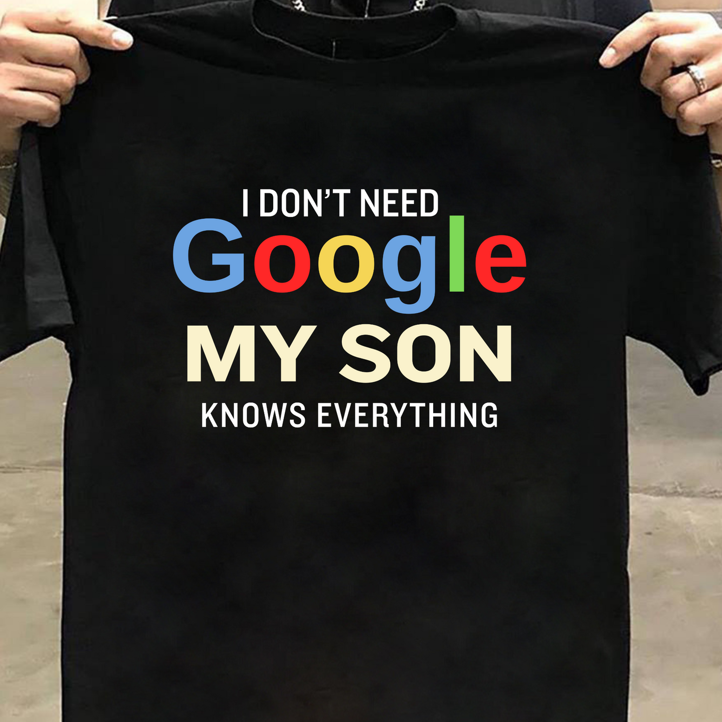I DON'T NEED GOOGLE MY SON KNOWS EVERYTHING CLASSIC T-SHIRT