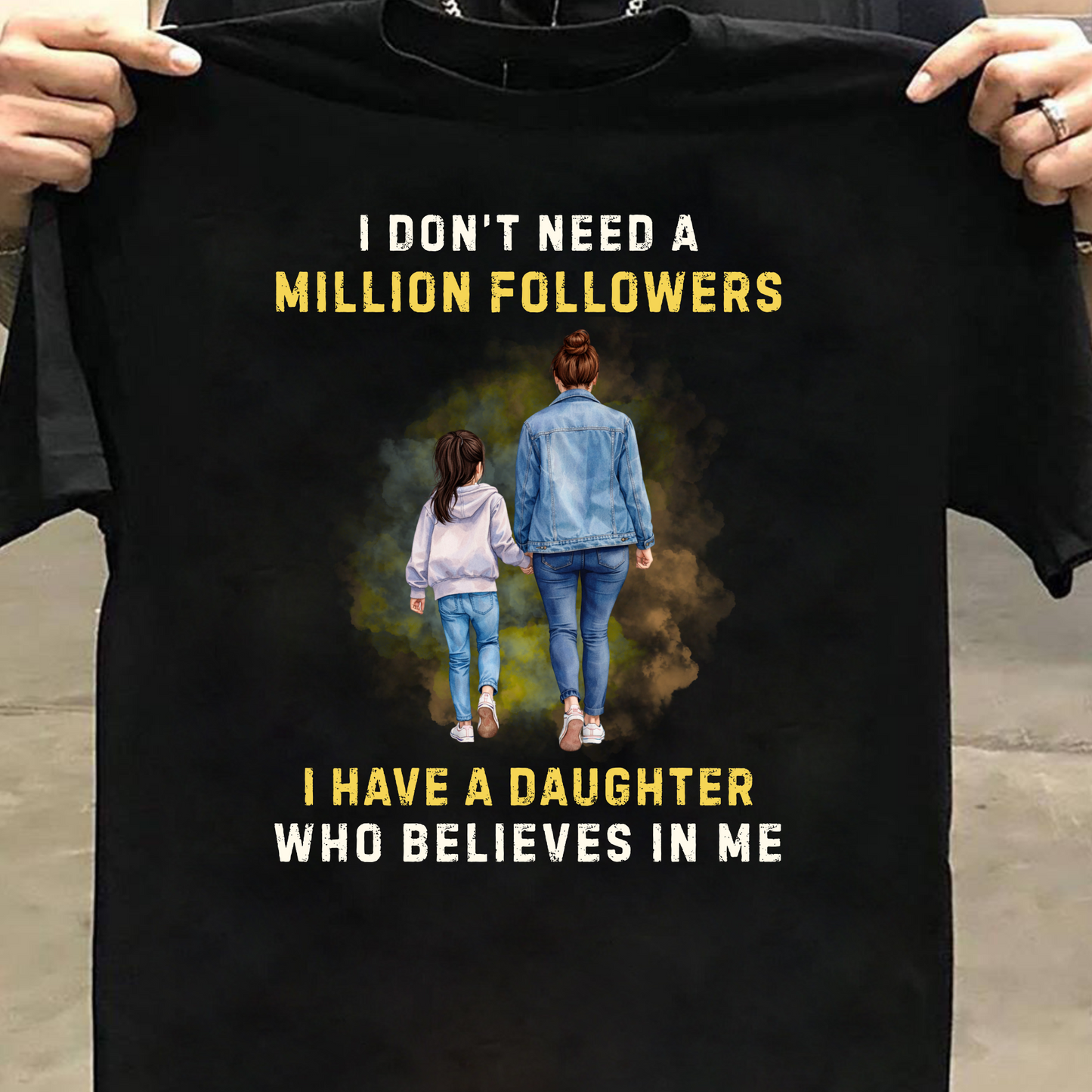 I HAVE A DAUGHTER WHO BELIEVES IN ME (MOTHER) CLASSIC T-SHIRT