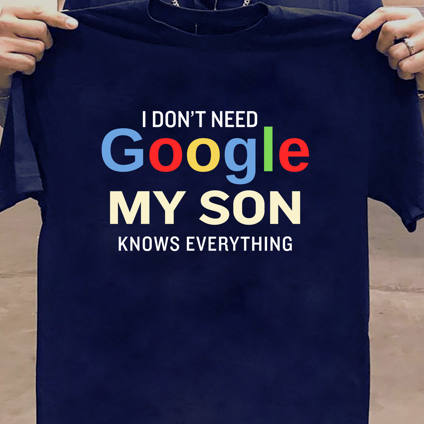 I DON'T NEED GOOGLE MY SON KNOWS EVERYTHING CLASSIC T-SHIRT