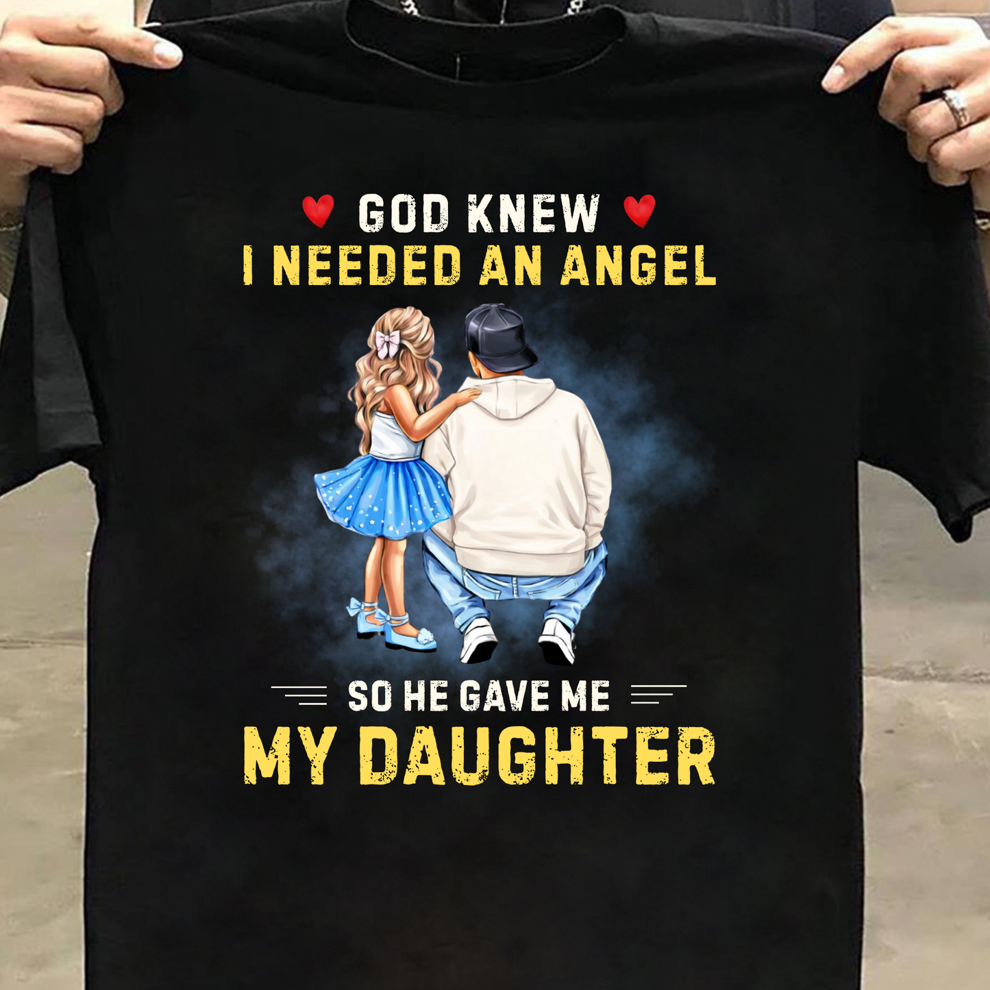I NEEDED AN ANGEL, HE GAVE ME MY DAUGHTER (FATHER) CLASSIC T-SHIRT
