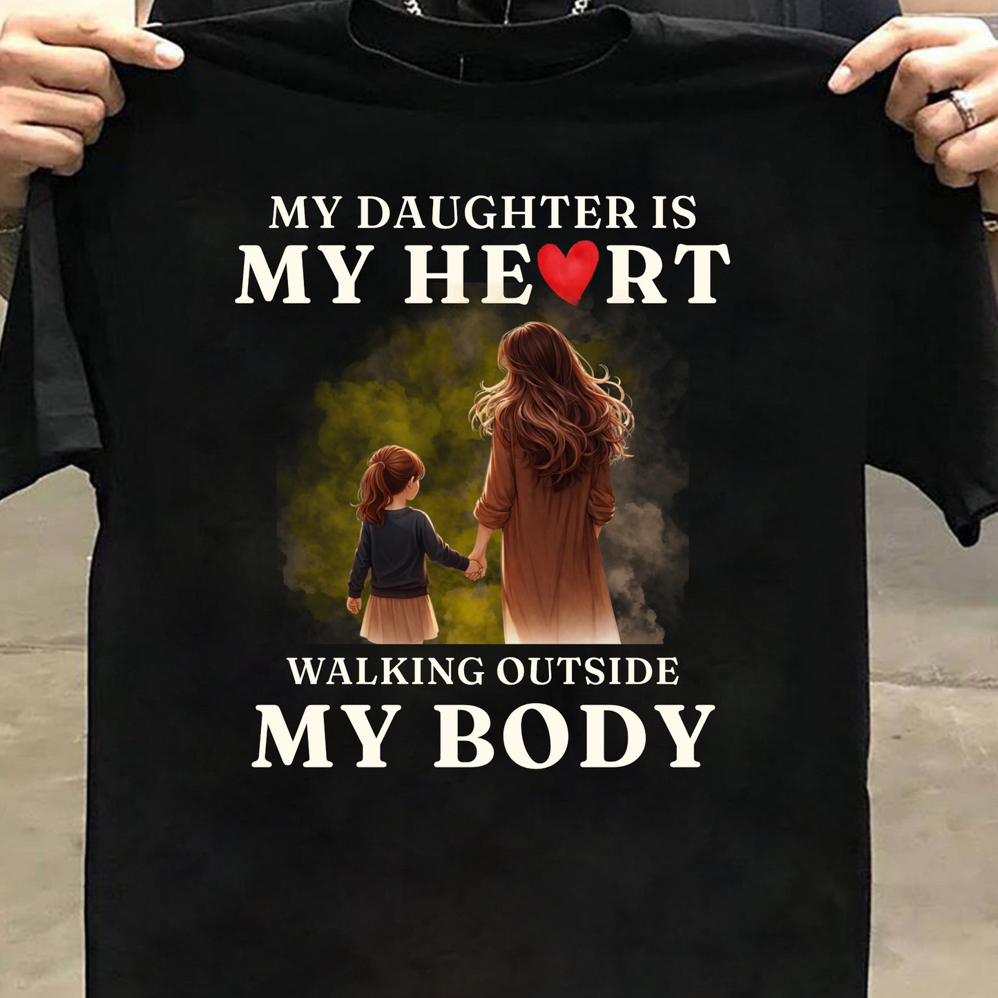 MY DAUGHTER, MY HEART WALKING OUTSIDE MY BODY (MOTHER) CLASSIC T-SHIRT