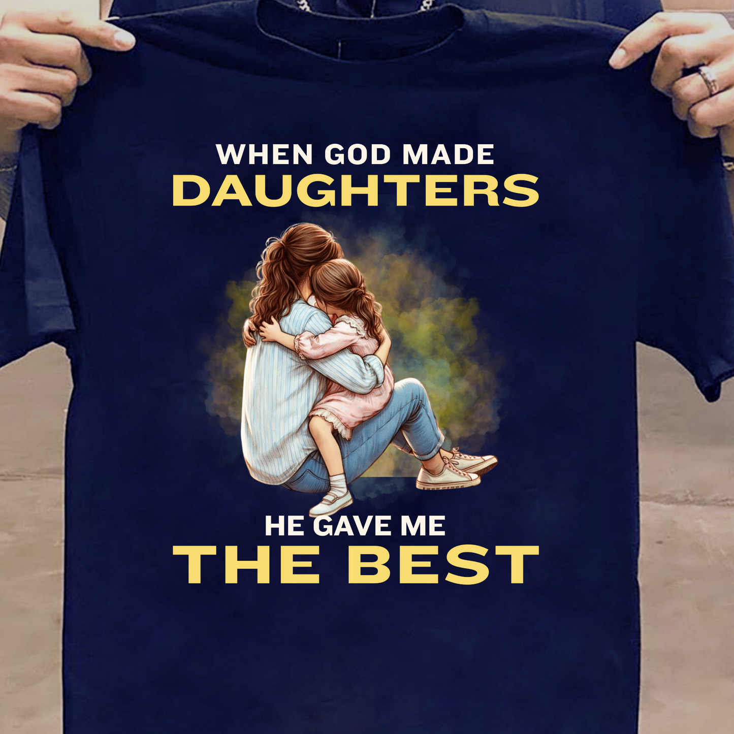 WHEN GOD MADE DAUGHTERS HE GAVE ME THE BEST (MOTHER-DAUGHTER) CLASSIC T-HIRT