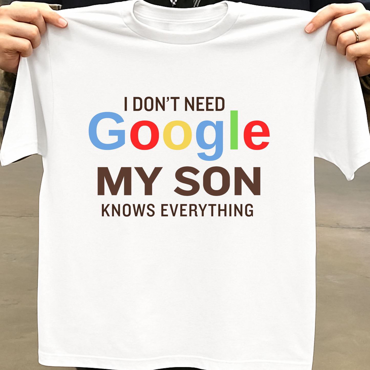 I DON'T NEED GOOGLE MY SON KNOWS EVERYTHING CLASSIC T-SHIRT