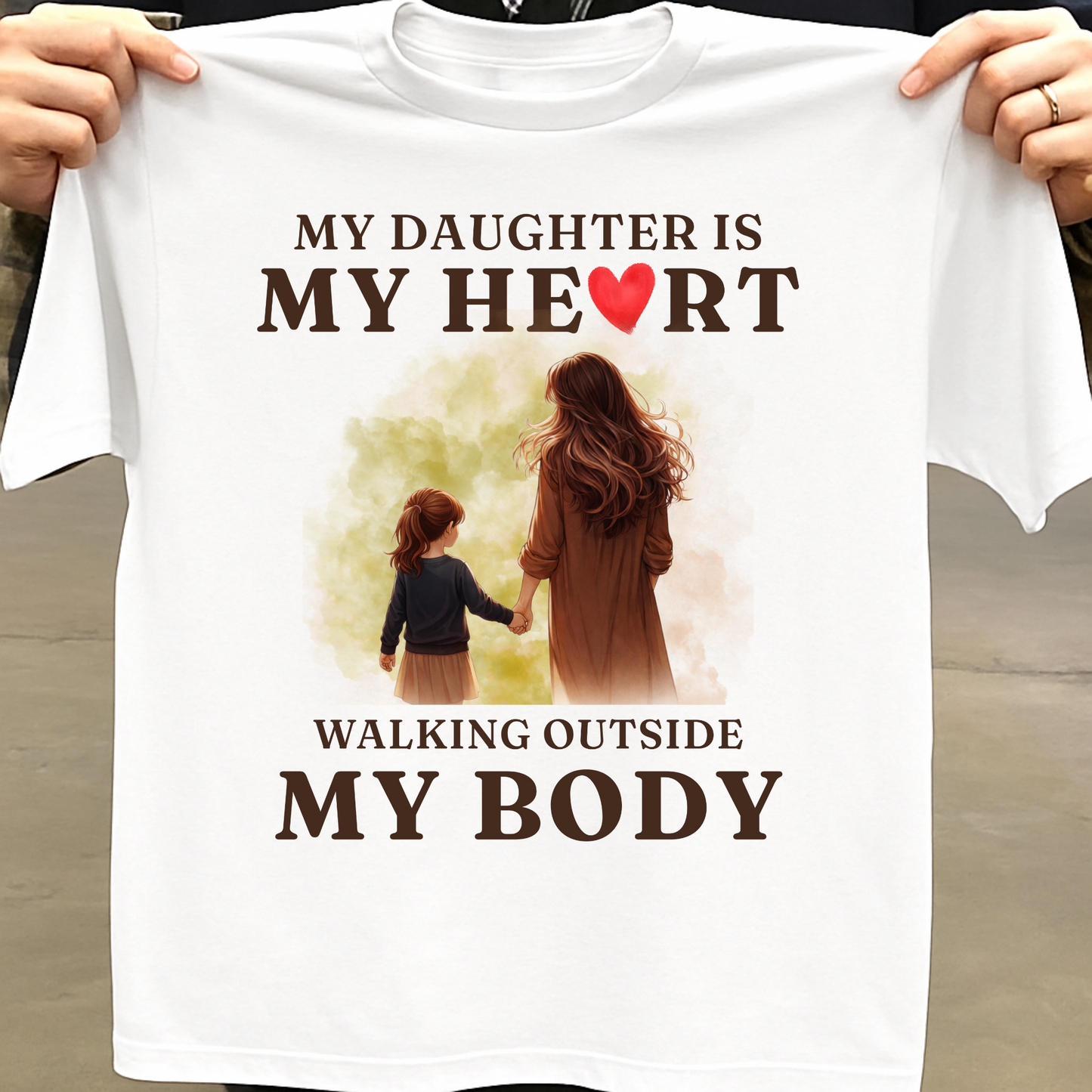 MY DAUGHTER, MY HEART WALKING OUTSIDE MY BODY (MOTHER) CLASSIC T-SHIRT