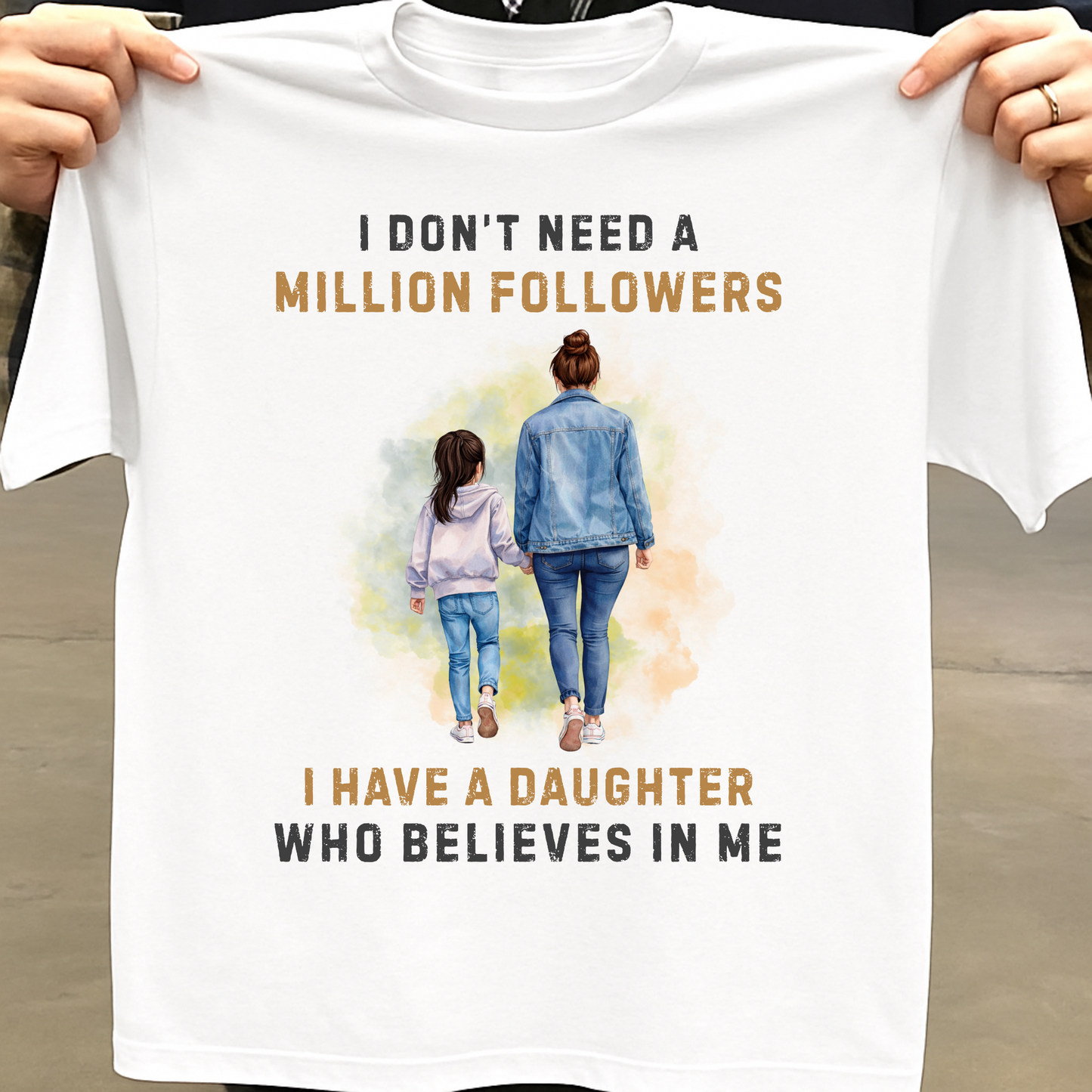 I HAVE A DAUGHTER WHO BELIEVES IN ME (MOTHER) CLASSIC T-SHIRT