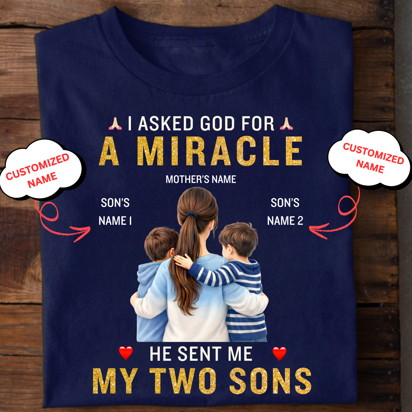 CUSTOMIZED-I ASKED GOD FOR A MIRACLE, HE SENT ME MY SONS (MOTHER & SONS) CLASSIC T-SHIRT