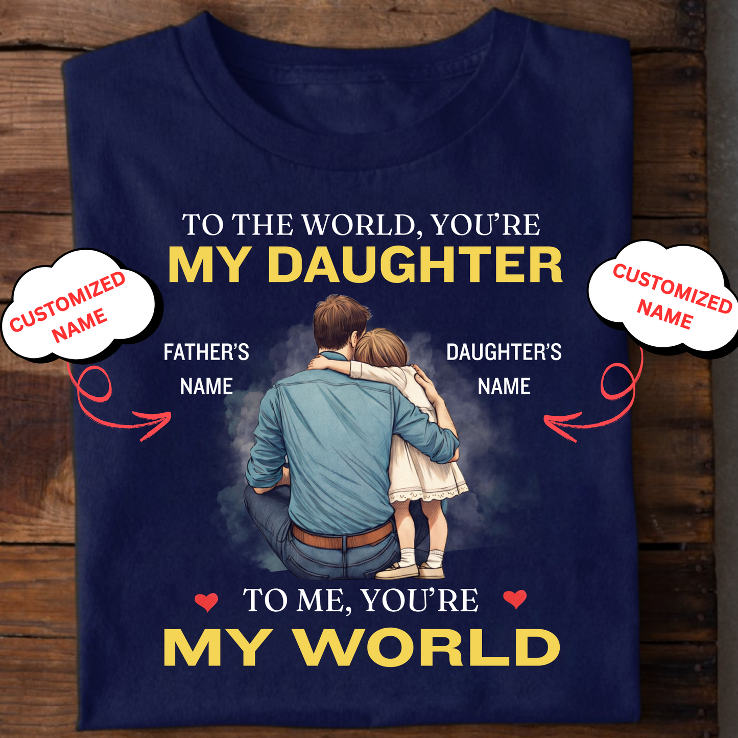 CUSTOMIZED-MY WORLD, MY DAUGHTER (FATHER) CLASSIC T-SHIRT)