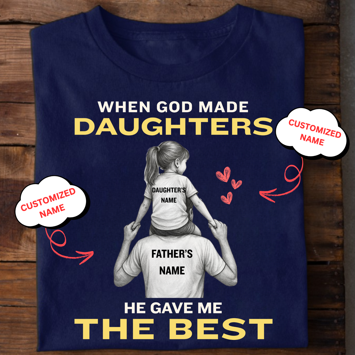 CUSTOMIZED-WHEN GOD MADE DAUGHTERS, HE GAVE ME THE BEST (FATHER & DAUGHTER) CLASSIC T-SHIRT