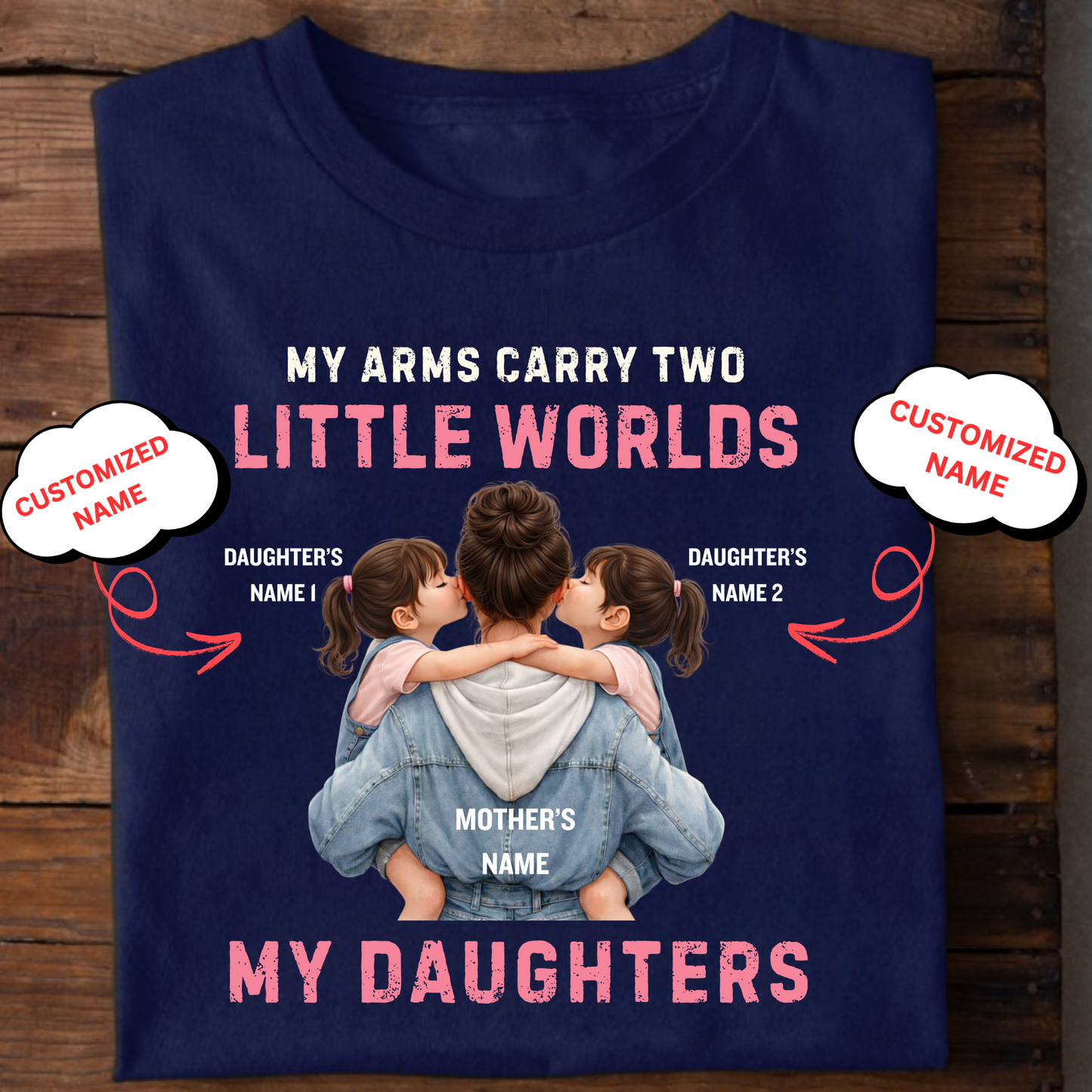 CUSTOMIZED-MY ARMS CARRY TWO LITTLE WORLDS (MOTHER-DAUGHTERS) CLASSIC T-SHIRT
