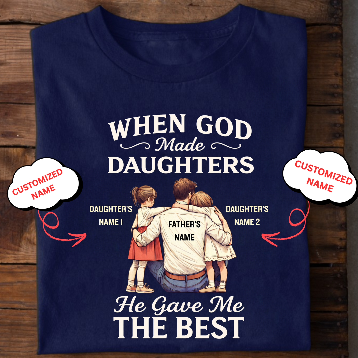 CUSTOMIZED-HE GAVE ME THE BEST DAUGHTERS (FATHER) CLASSIC T-SHIRT