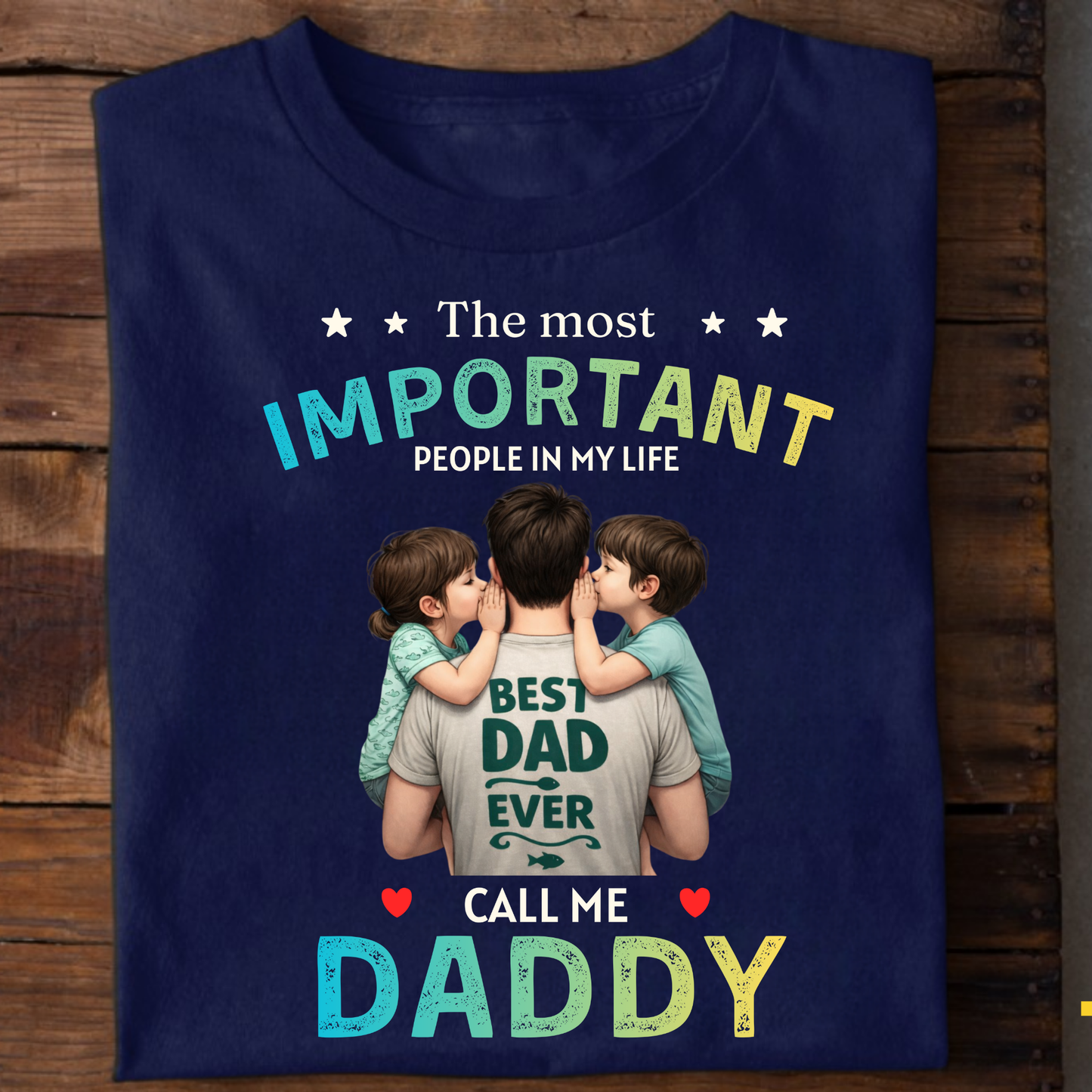 THE MOST IMPORTANT PEOPLE IN MY LIFE CALL ME DADDY (FATHER & KIDS) CLASSICT-SHIRT