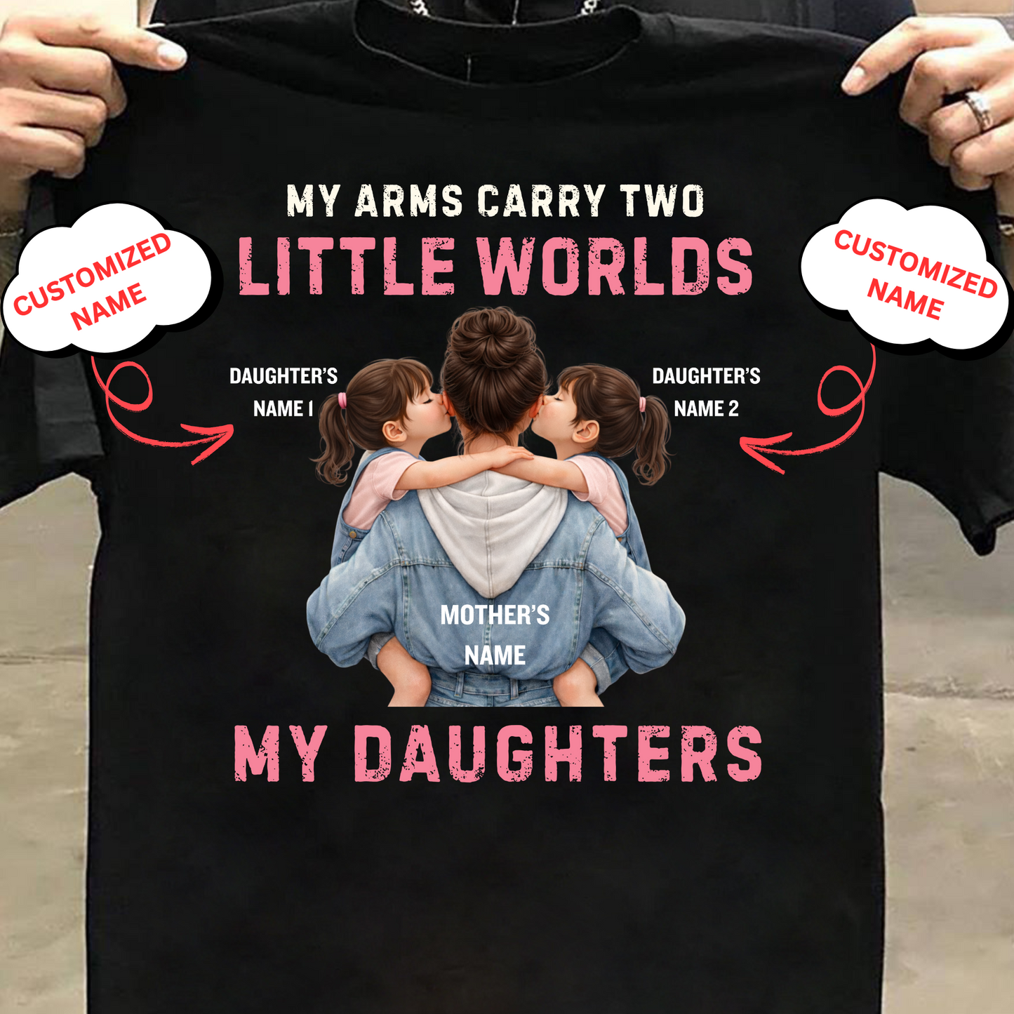 CUSTOMIZED-MY ARMS CARRY TWO LITTLE WORLDS (MOTHER-DAUGHTERS) CLASSIC T-SHIRT
