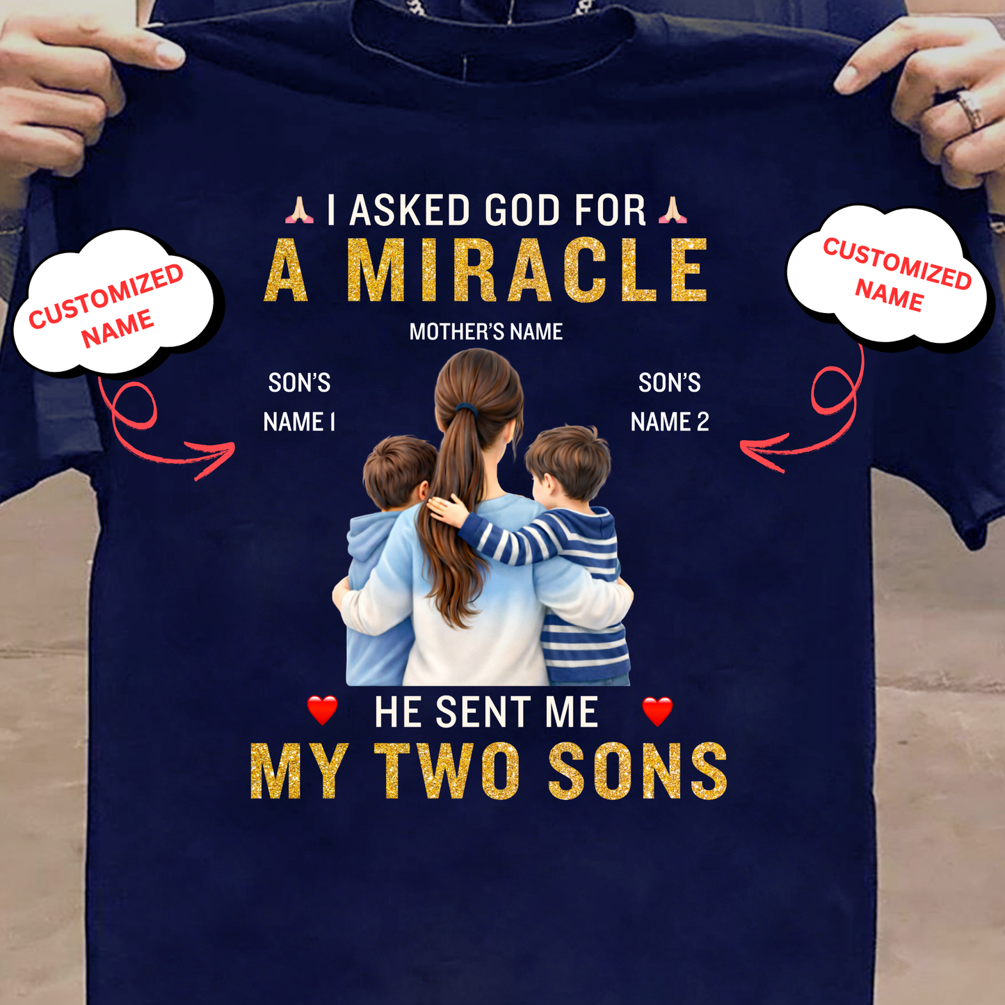 CUSTOMIZED-I ASKED GOD FOR A MIRACLE, HE SENT ME MY SONS (MOTHER & SONS) CLASSIC T-SHIRT