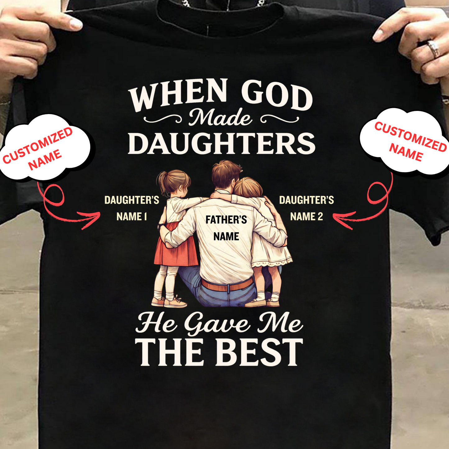 CUSTOMIZED-HE GAVE ME THE BEST DAUGHTERS (FATHER) CLASSIC T-SHIRT
