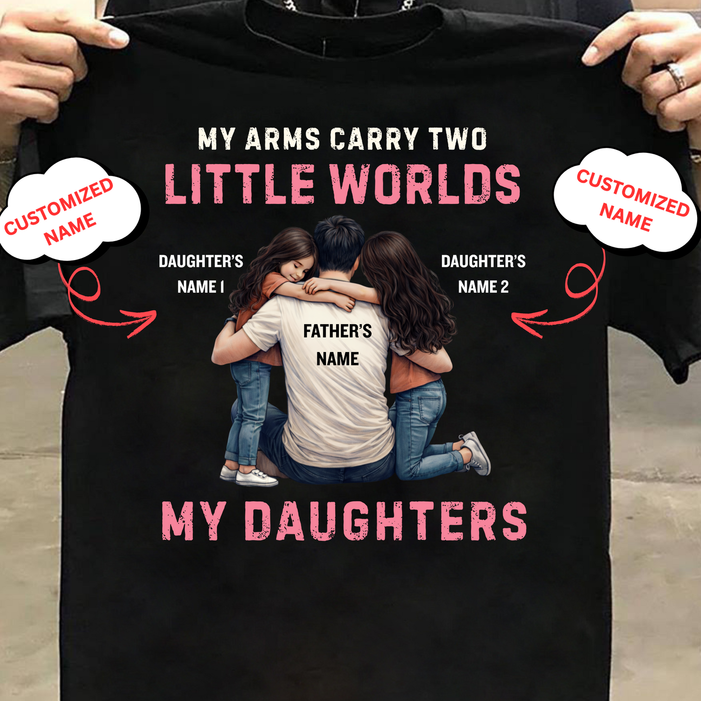 CUSTOMIZED-MY ARMS CARRY TWO LITTLE WORLDS (FATHER-DAUGHTERS) CLASSIC T-SHIRT