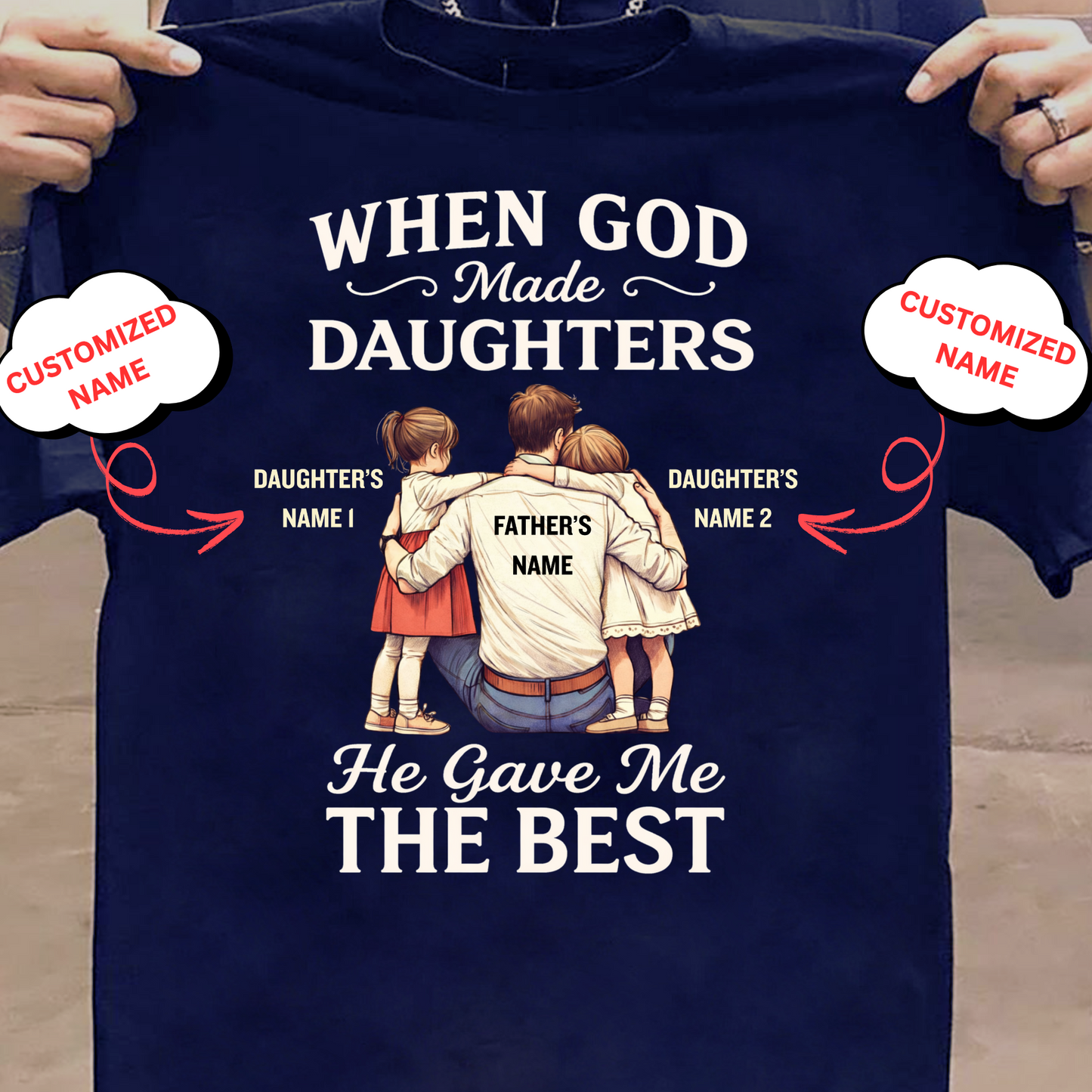 CUSTOMIZED-HE GAVE ME THE BEST DAUGHTERS (FATHER) CLASSIC T-SHIRT