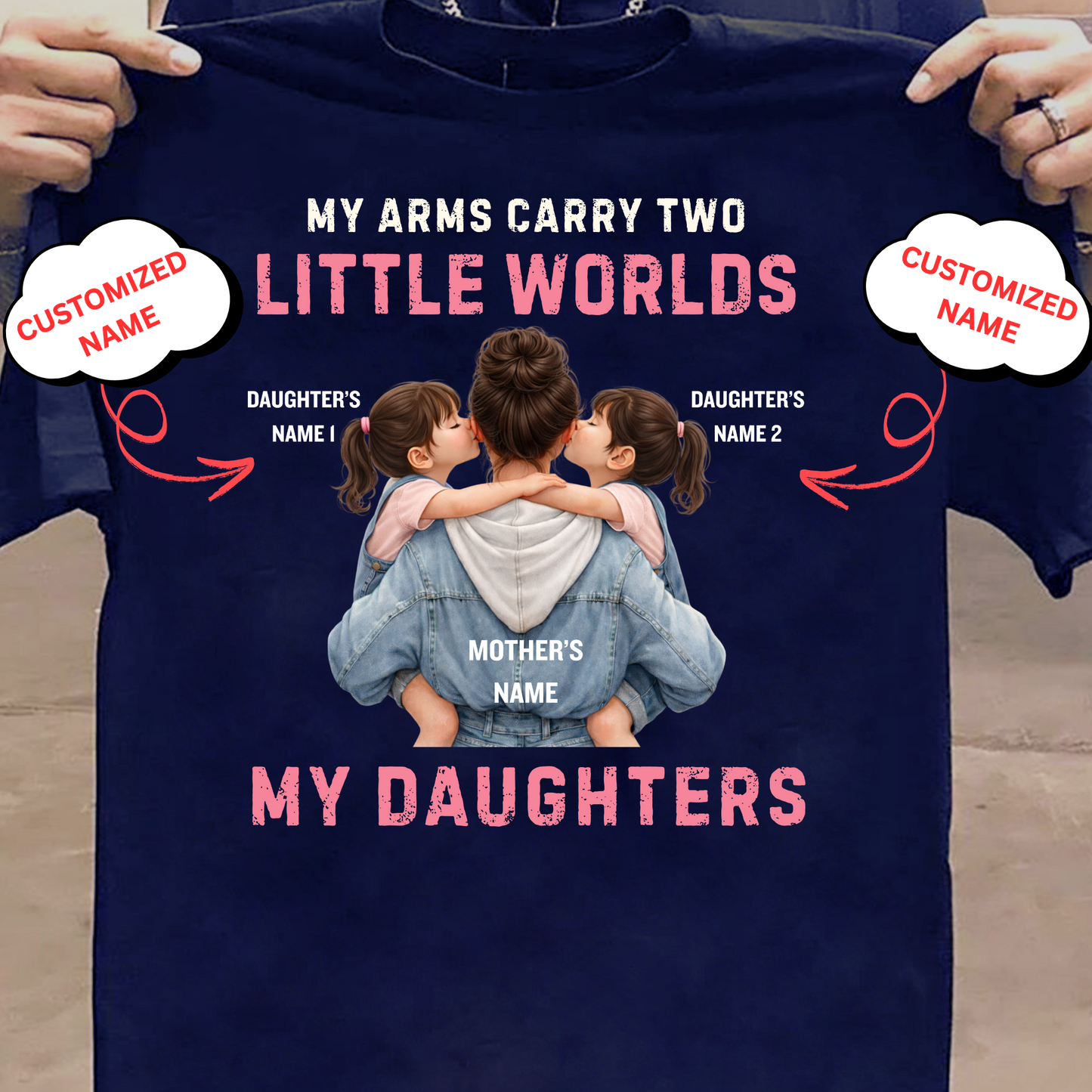CUSTOMIZED-MY ARMS CARRY TWO LITTLE WORLDS (MOTHER-DAUGHTERS) CLASSIC T-SHIRT
