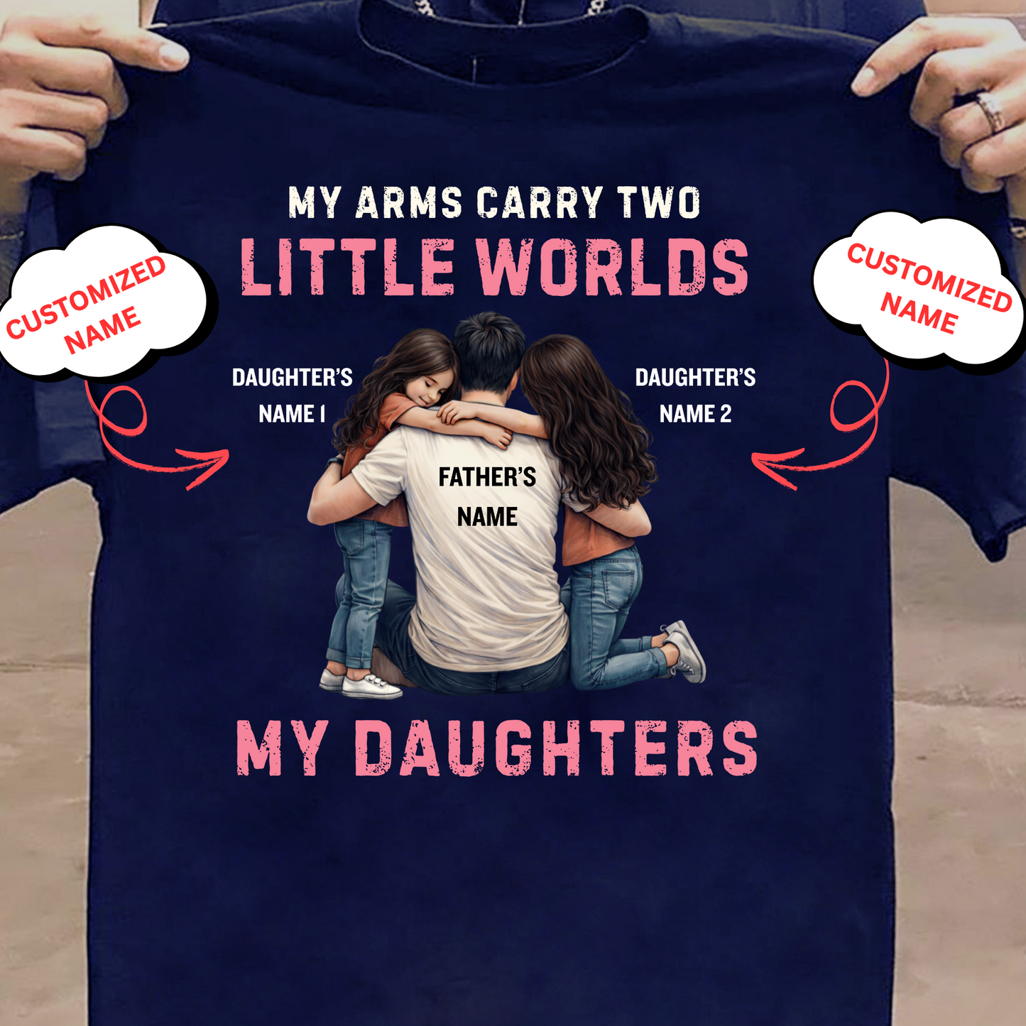CUSTOMIZED-MY ARMS CARRY TWO LITTLE WORLDS (FATHER-DAUGHTERS) CLASSIC T-SHIRT