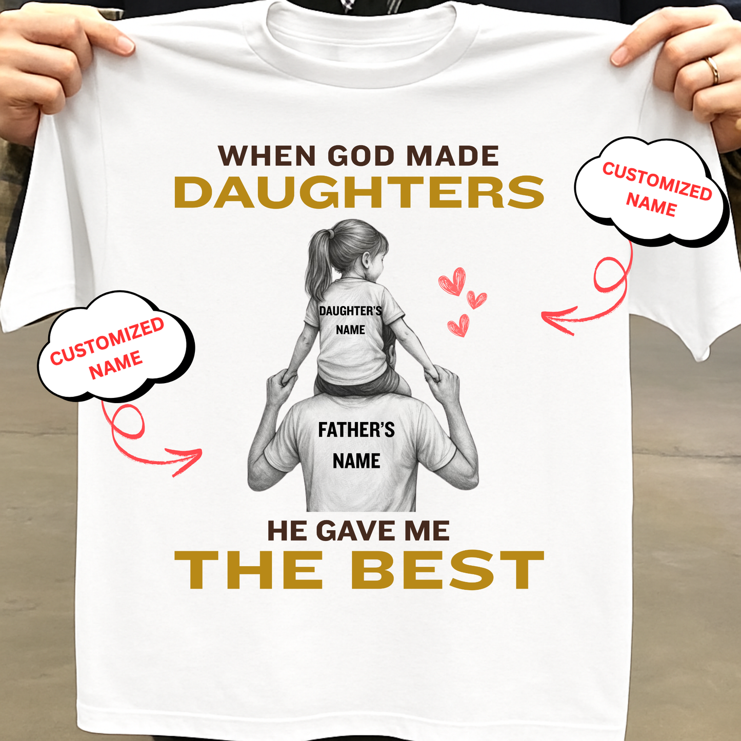 CUSTOMIZED-WHEN GOD MADE DAUGHTERS, HE GAVE ME THE BEST (FATHER & DAUGHTER) CLASSIC T-SHIRT
