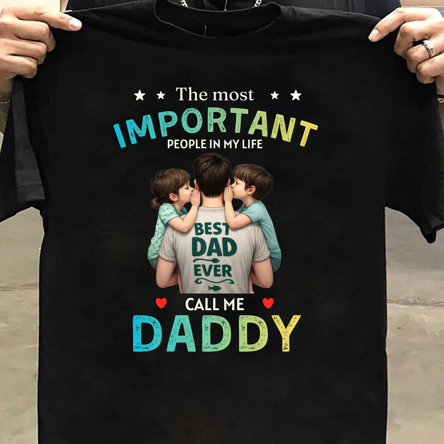 THE MOST IMPORTANT PEOPLE IN MY LIFE CALL ME DADDY (FATHER & KIDS) CLASSICT-SHIRT