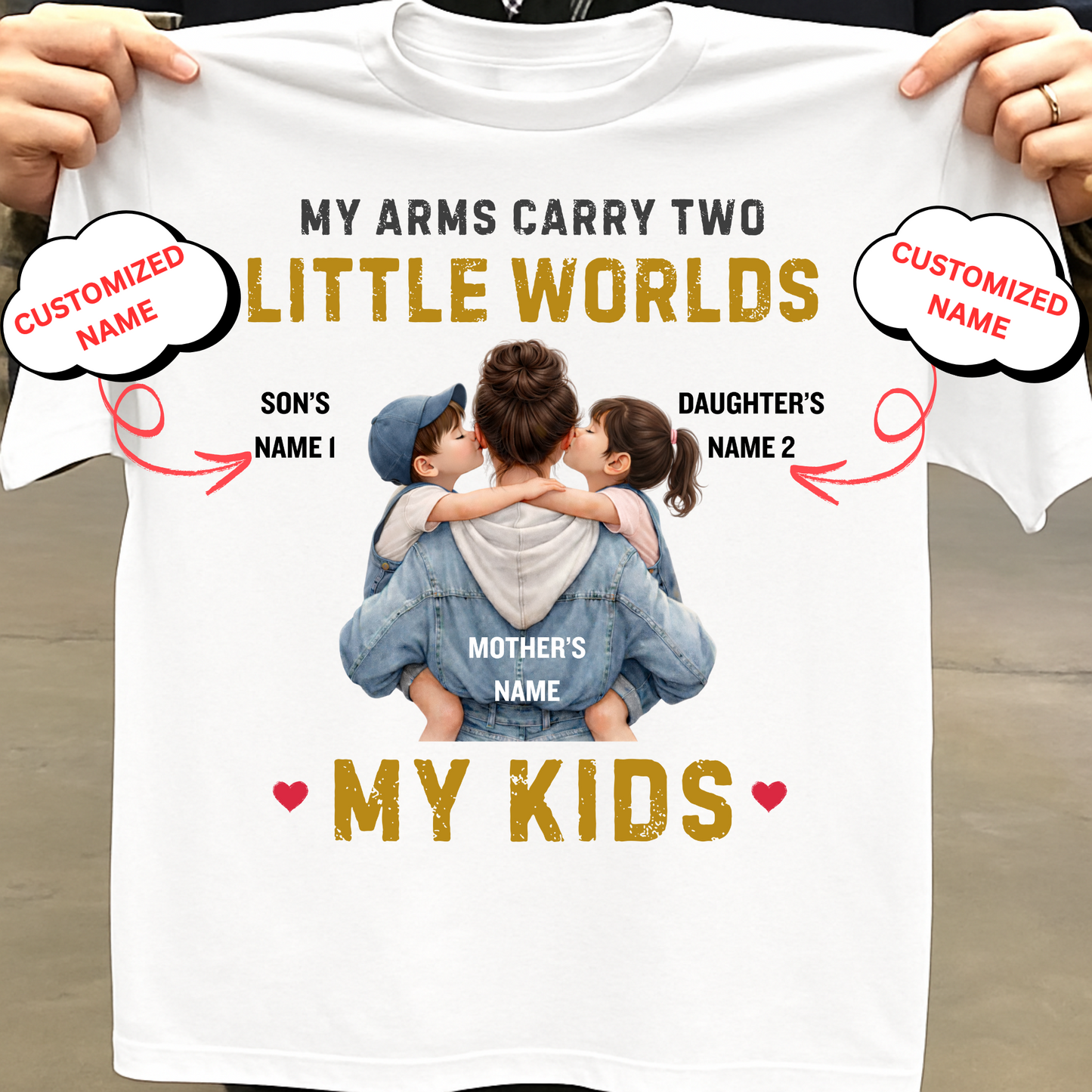 CUSTOMIZED-MY ARMS CARRY TWO LITTLE WORLDS (MOTHER-KIDS) CLASSIC T-SHIRT