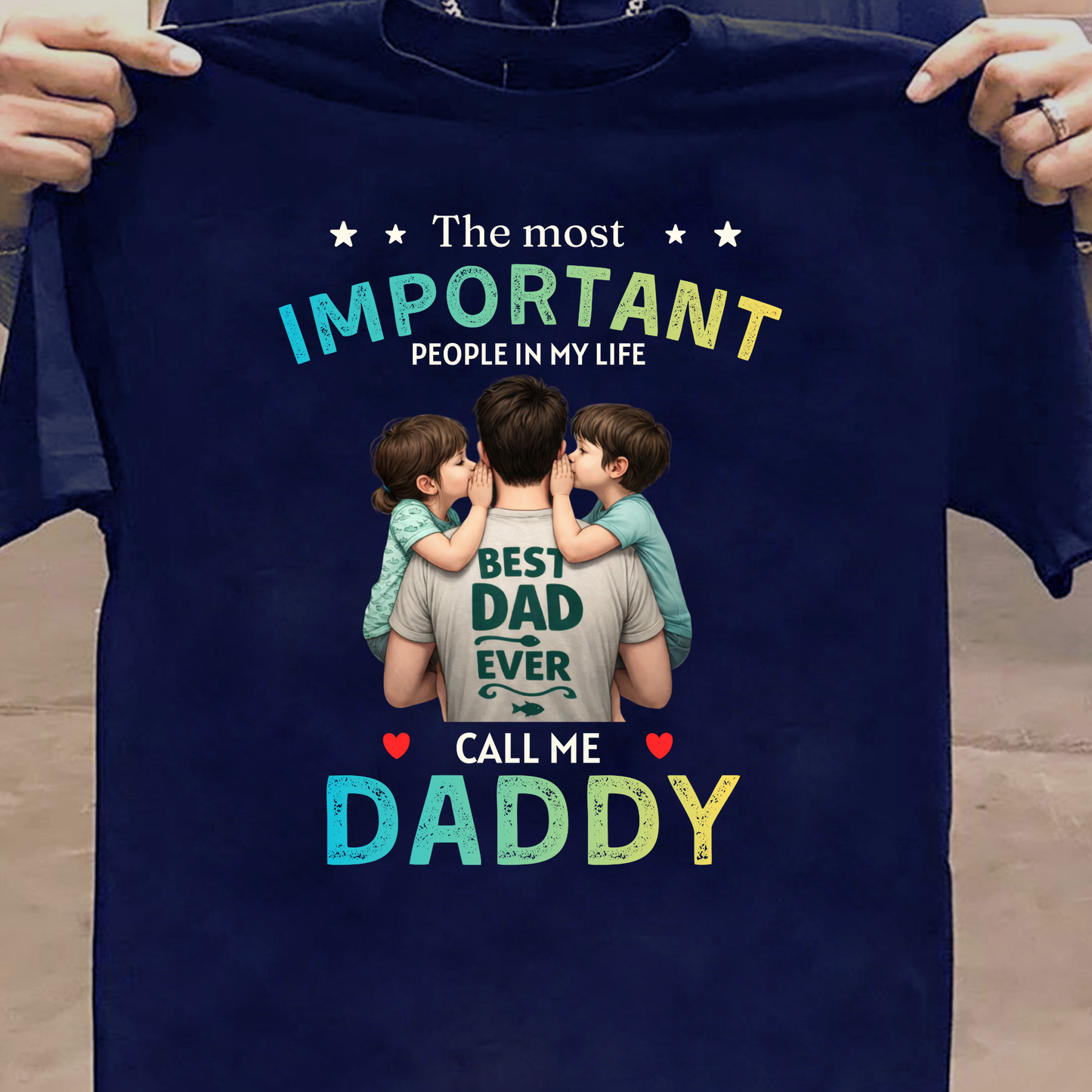THE MOST IMPORTANT PEOPLE IN MY LIFE CALL ME DADDY (FATHER & KIDS) CLASSICT-SHIRT
