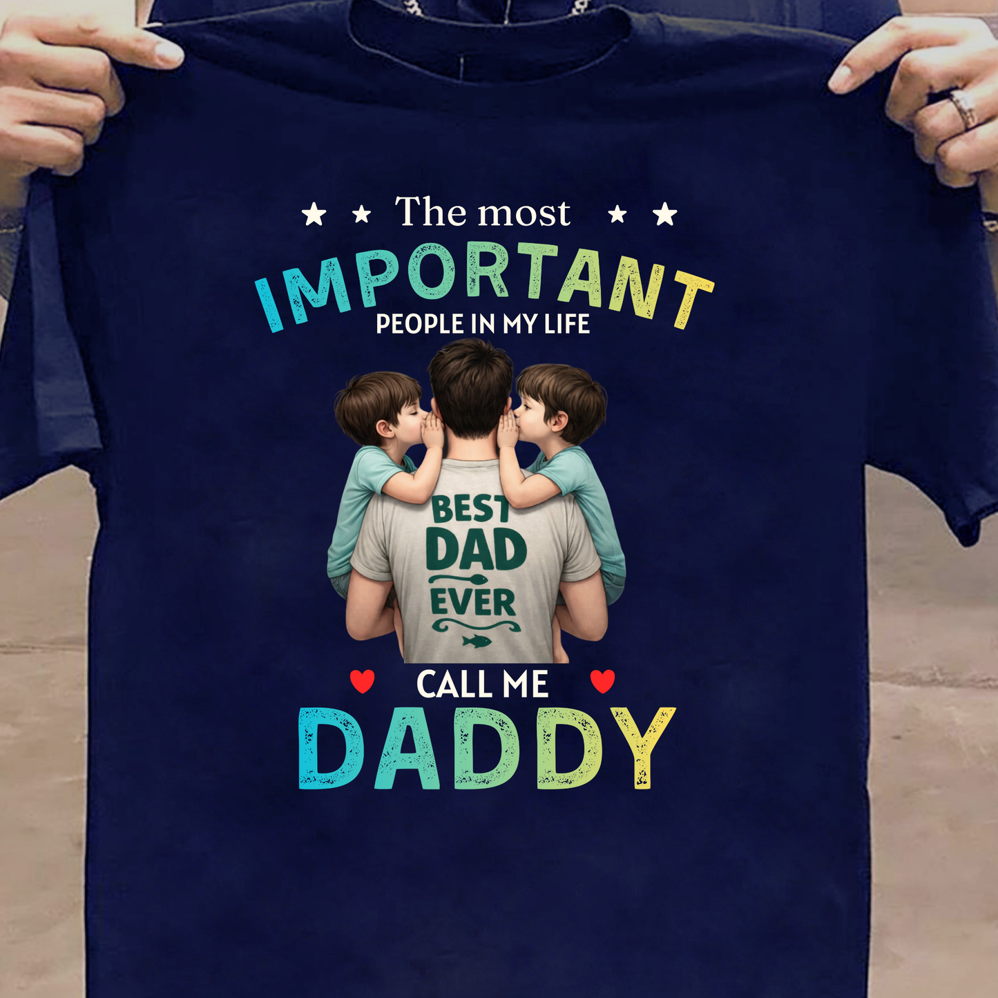 THE MOST IMPORTANT PEOPLE IN MY LIFE CALL ME DADDY (FATHER & SONS) CLASSICT-SHIRT