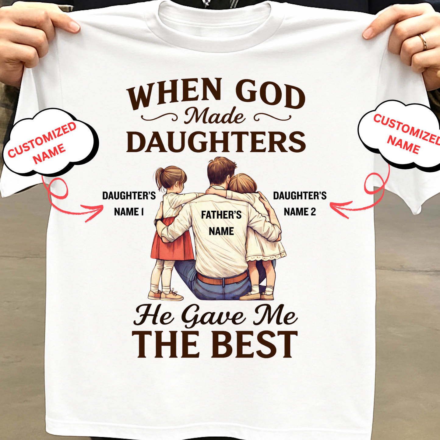 CUSTOMIZED-HE GAVE ME THE BEST DAUGHTERS (FATHER) CLASSIC T-SHIRT